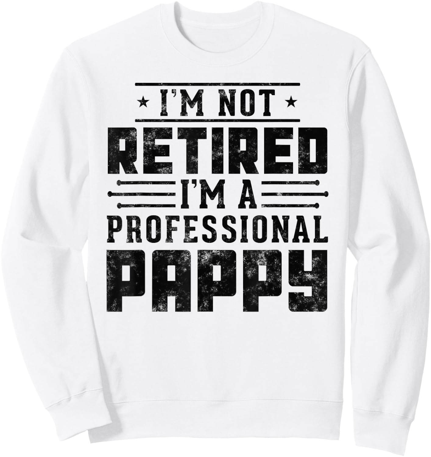 Funny retirement I'm Not Retired I'm A Professional Pappy Sweatshirt - Sweatshirt | White