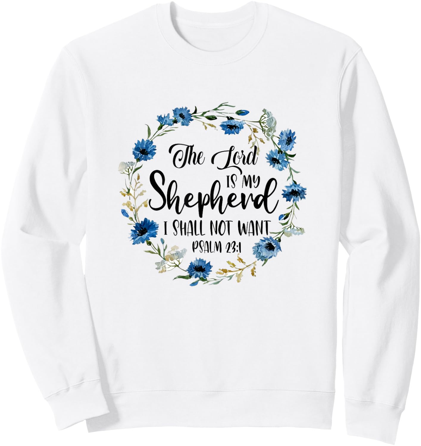 The Lord Is My Shepherd I Shall Not Want Christian Faith Sweatshirt - Sweatshirt | White