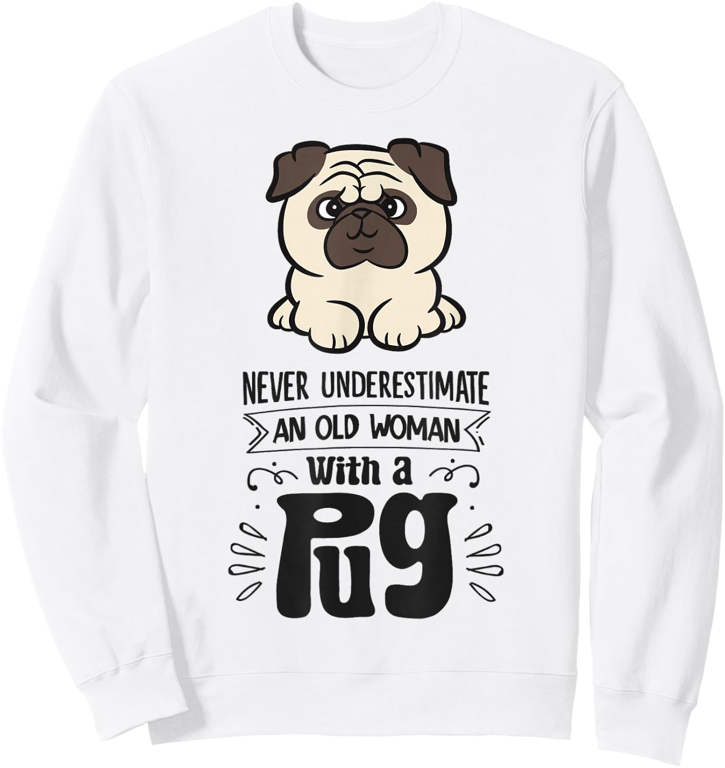 Never Underestimate An Old Woman With A Pug Sweatshirt - Sweatshirt | White