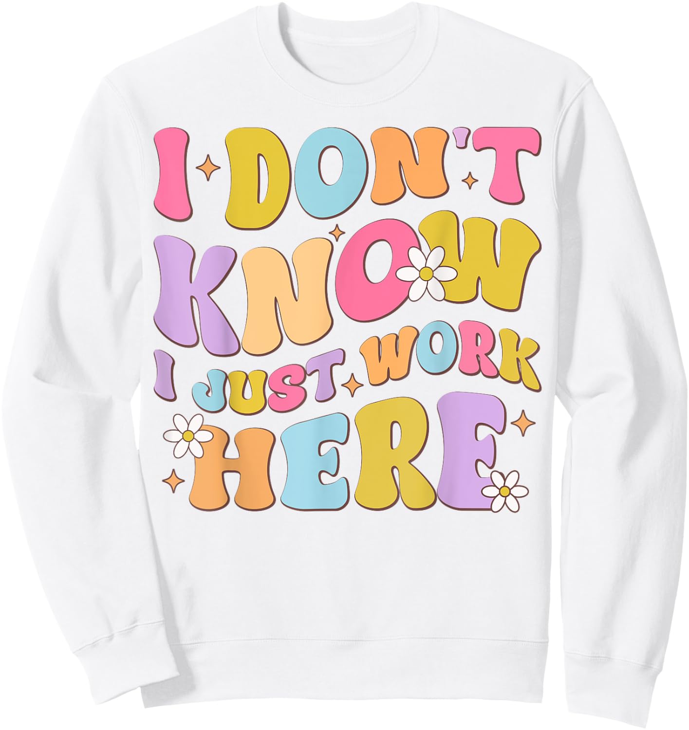 I Don't Know I Just Work Here funny Humorous Sayings Sweatshirt - Sweatshirt | White