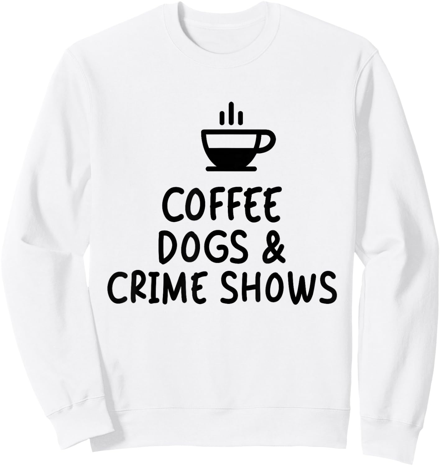 Coffee Dogs & Crime Shows Funny Sweatshirt - Sweatshirt | White