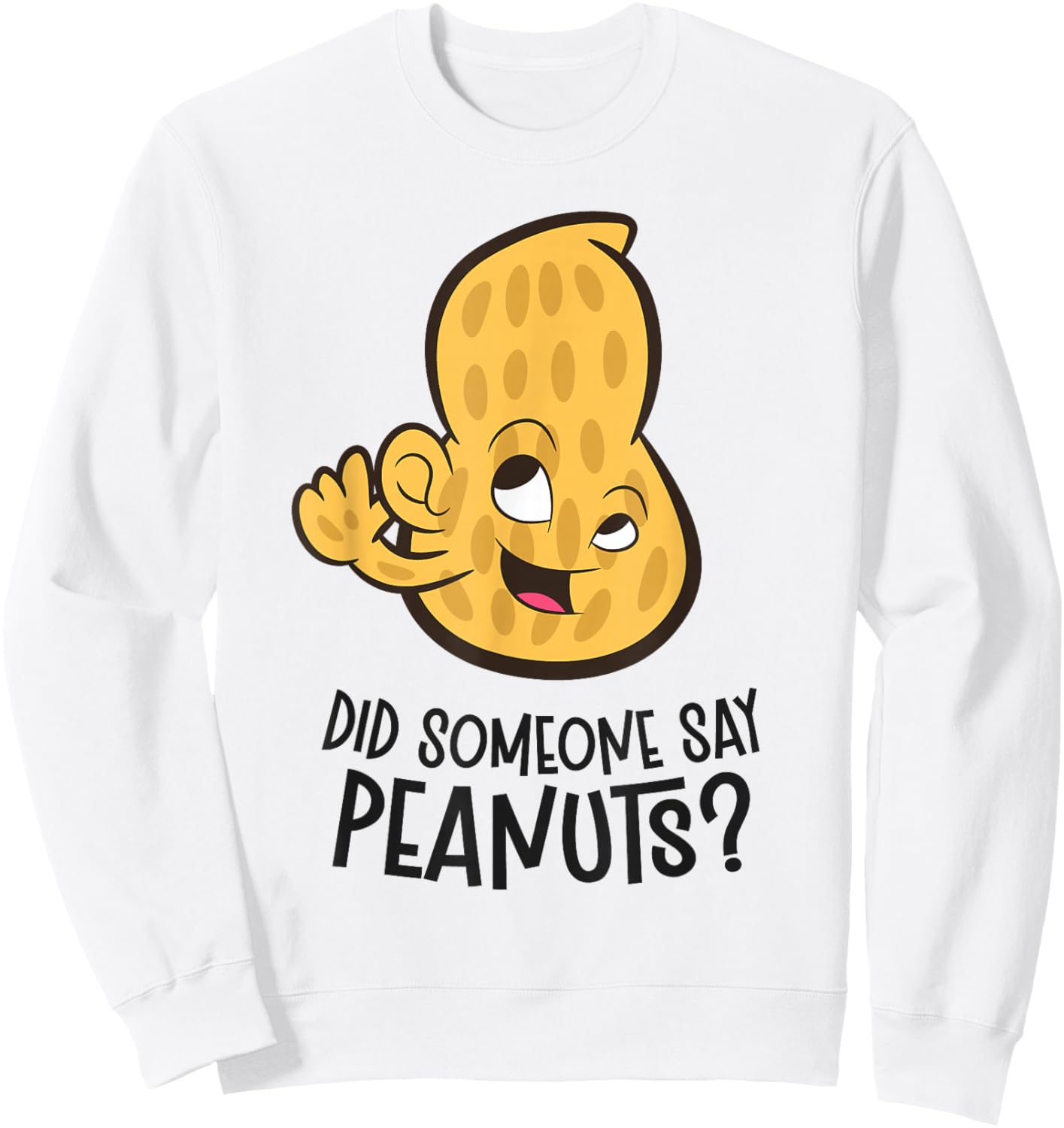 Did Someone Say Peanuts? Funny Peanut Sweatshirt - Sweatshirt | White
