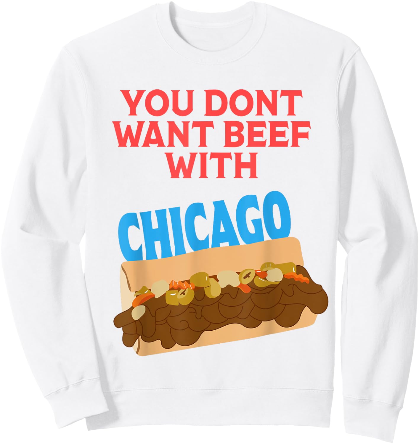 You Don't Want Beef With Chicago - Funny Italian Beef Pride Sweatshirt - Sweatshirt | White