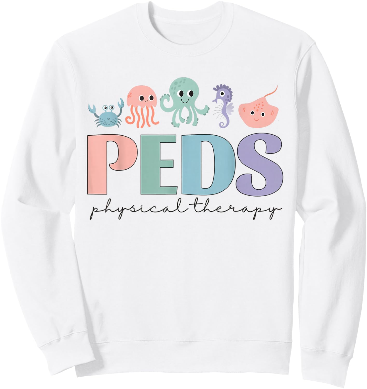 Women Pediatric Physical Therapy PEDS PT Ocean Sea Animal Sweatshirt - Sweatshirt | White