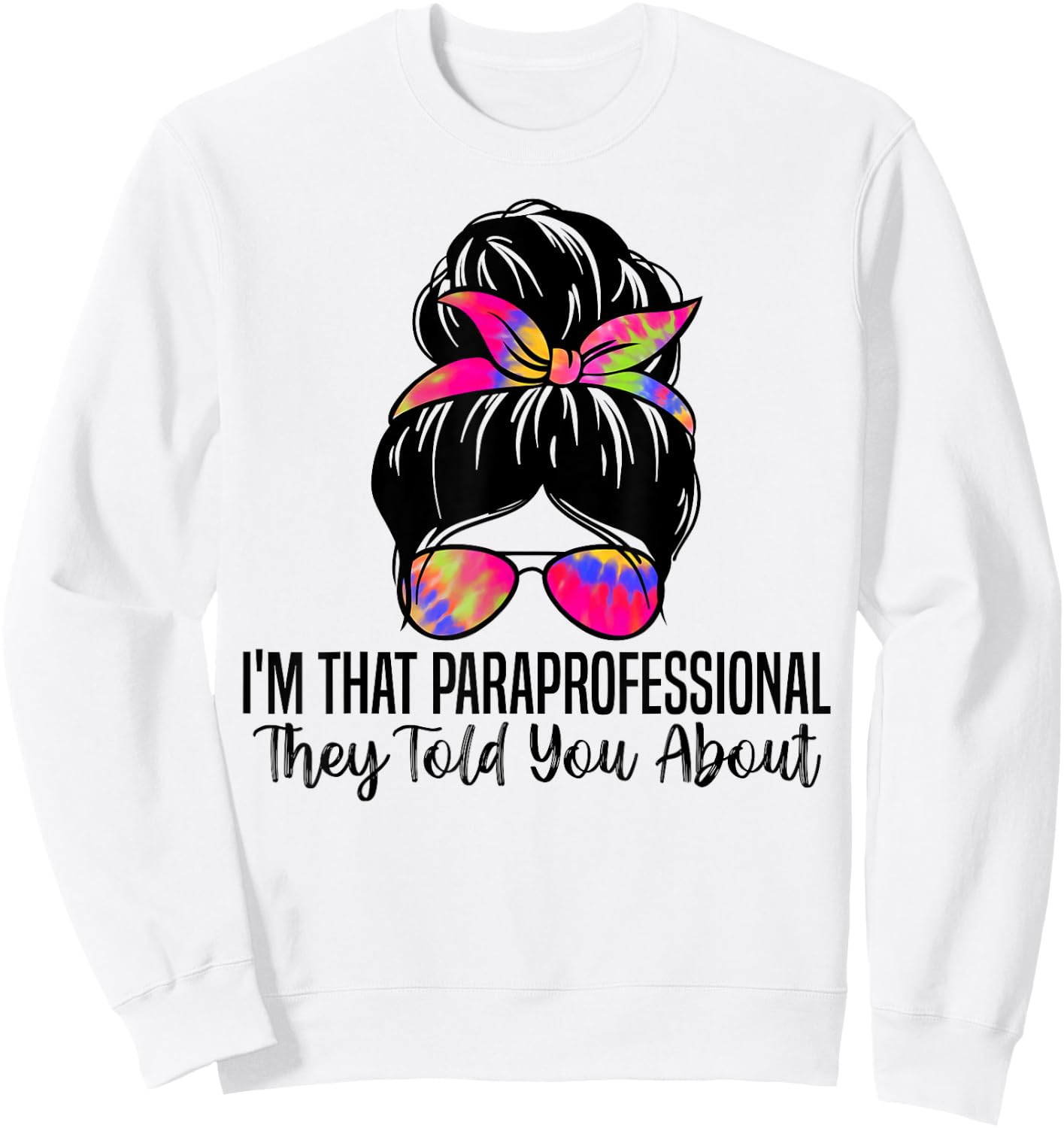 I'm That Paraprofessional They Told You About Funny Teachers Men Women Sweatshirt - Sweatshirt | White