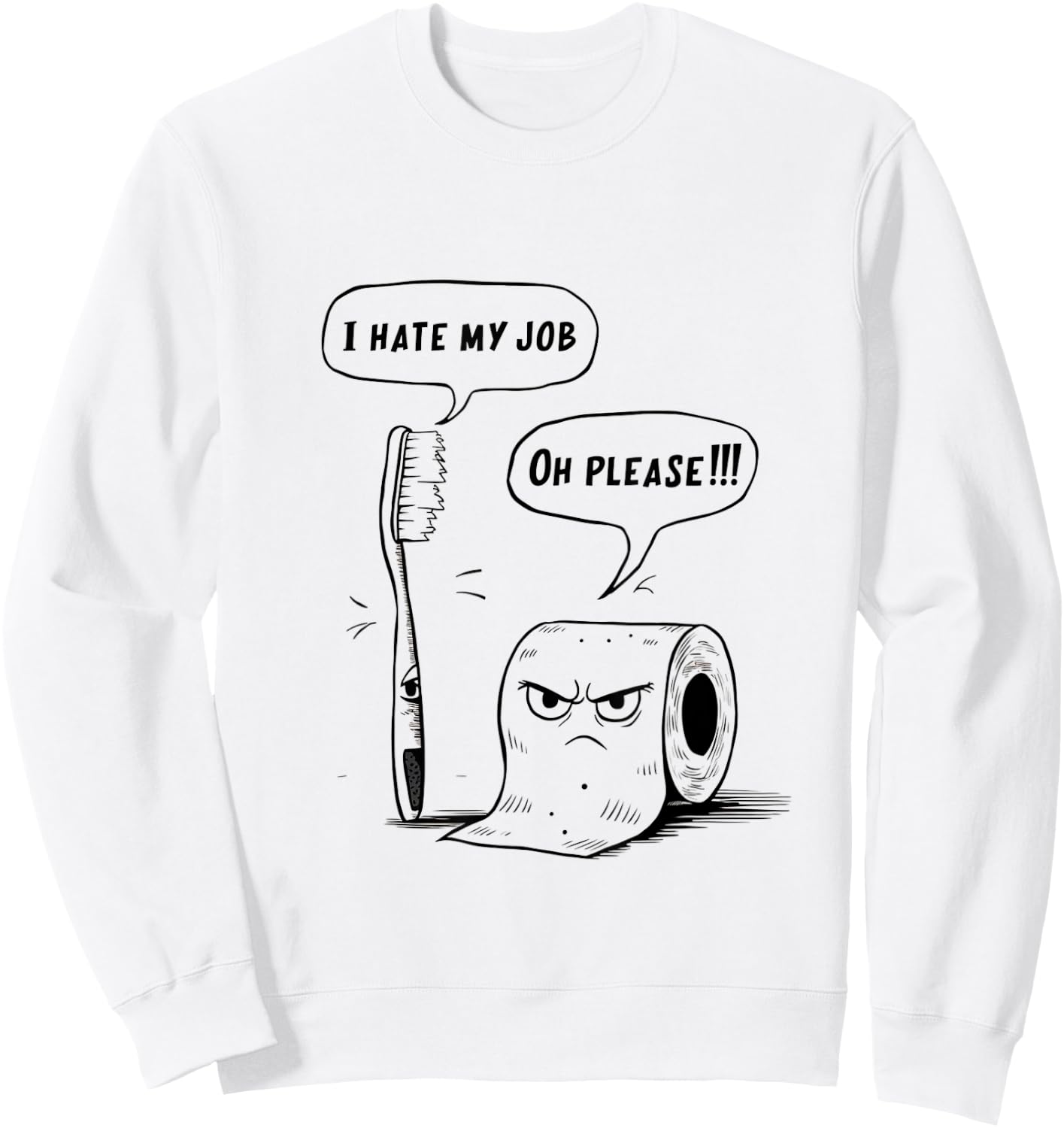 Oh Please Toothbrush Toilet Paper Funny I Hate My Job Sweatshirt - Sweatshirt | White