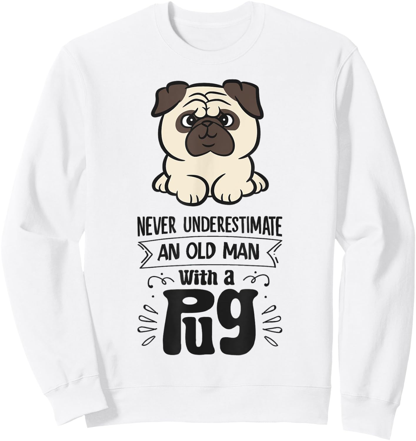 Never Underestimate An Old Man With A Pug Sweatshirt - Sweatshirt | White