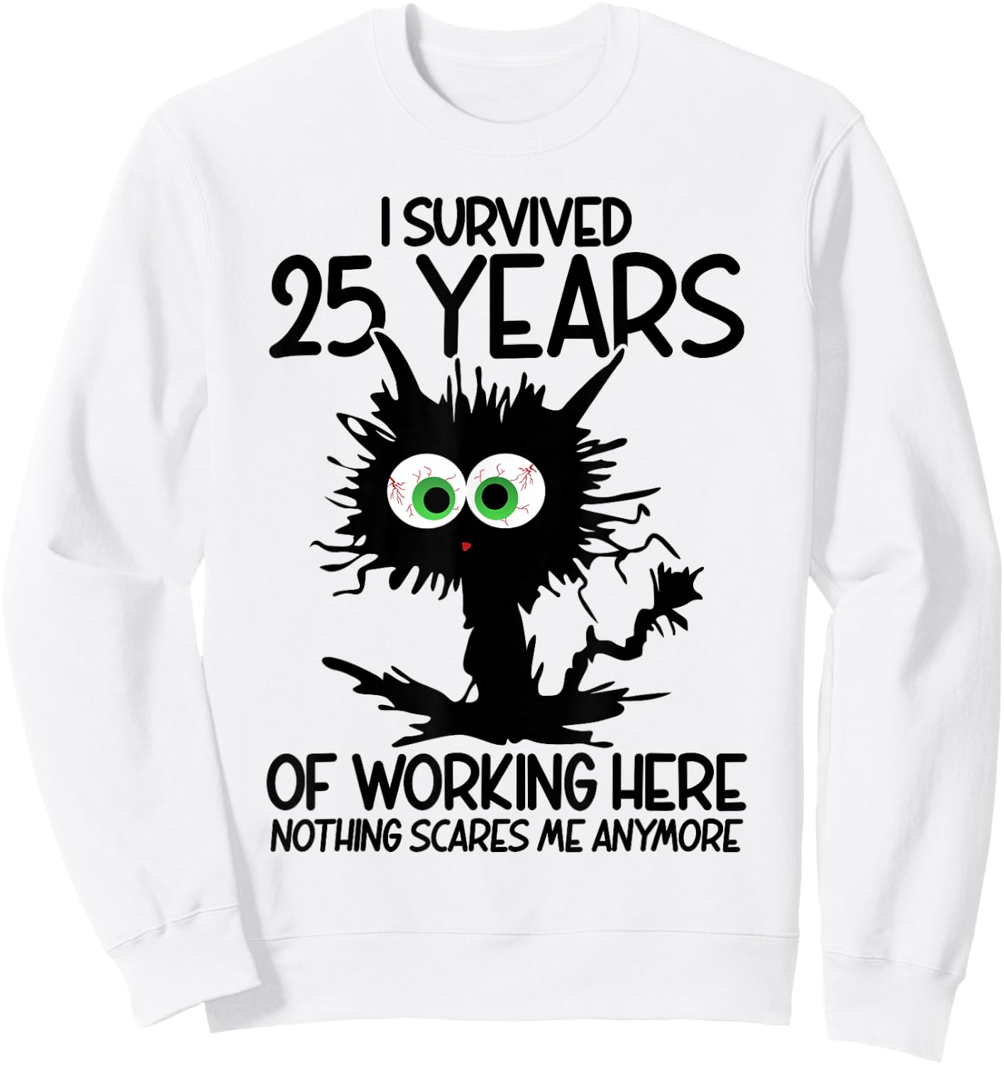 I Survived 25 Years Of Working Here Nothing Scares Me Sweatshirt - Sweatshirt | White