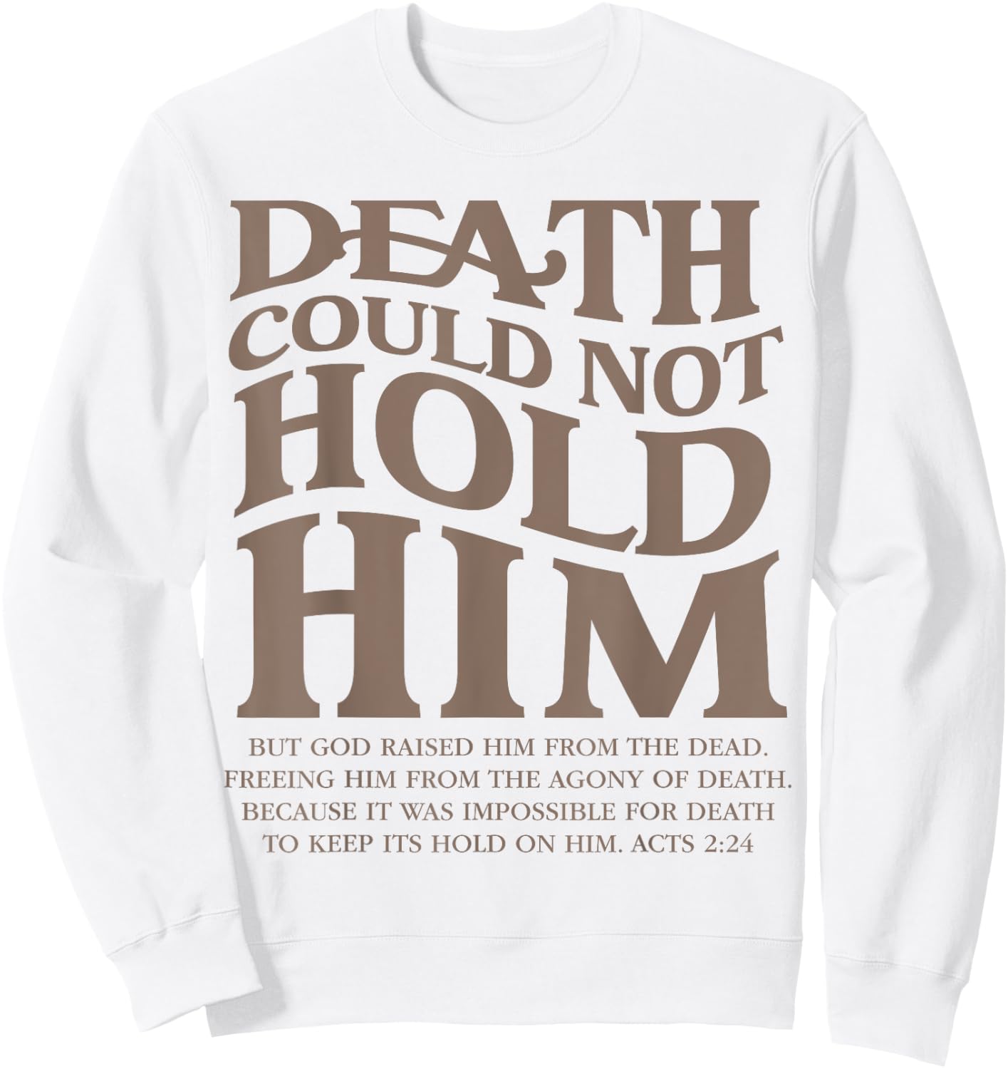 Death Could Not Hold Him Christian Religious Bible Verse Sweatshirt - Sweatshirt | White