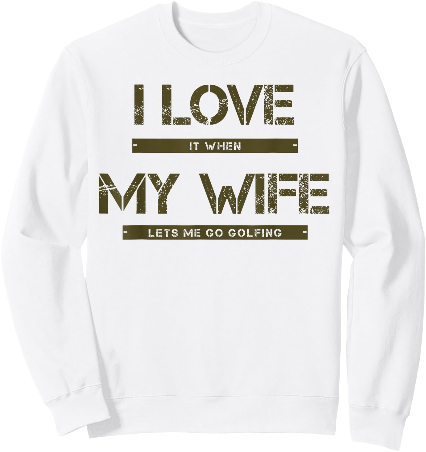 I love it when my wife lets me go golfing Sweatshirt - Sweatshirt | White