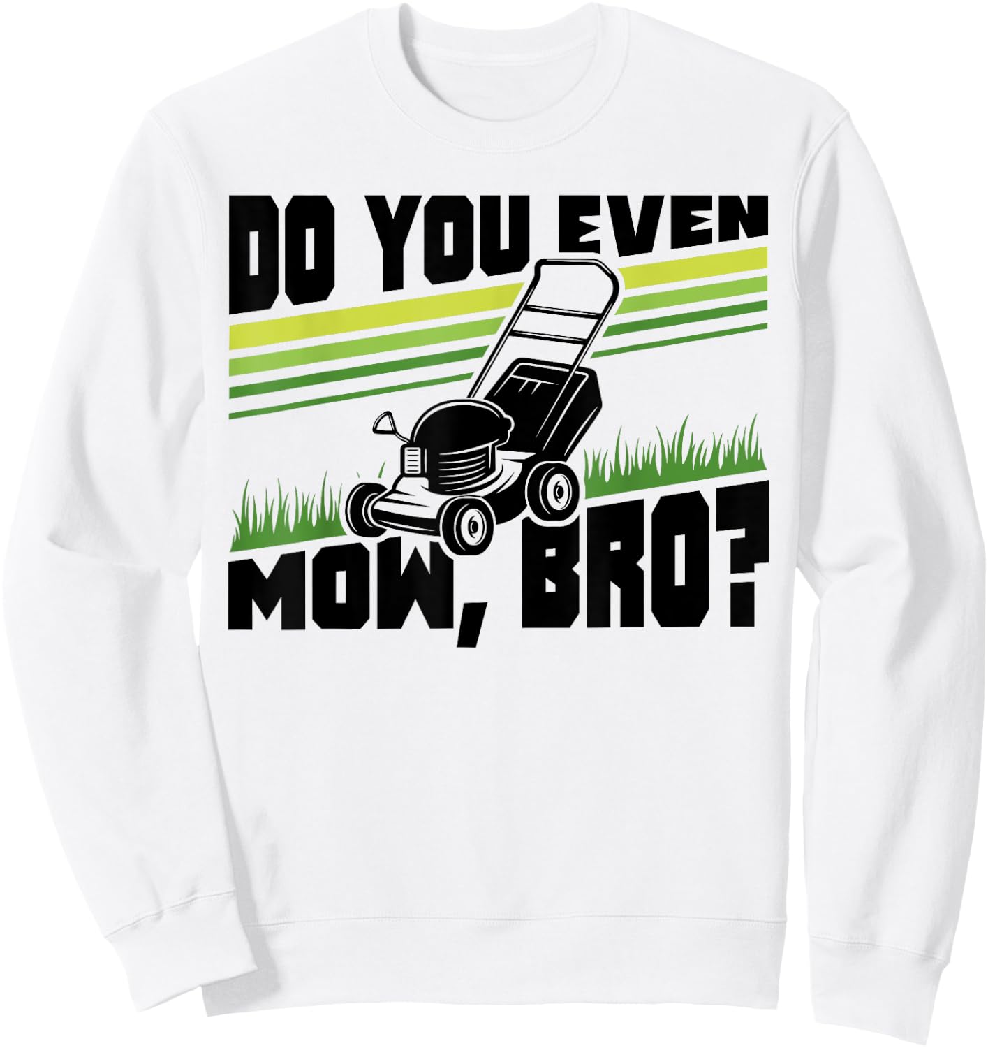 Do You Even Mow Bro Lawn Mower Mowing Funny Sweatshirt - Sweatshirt | White