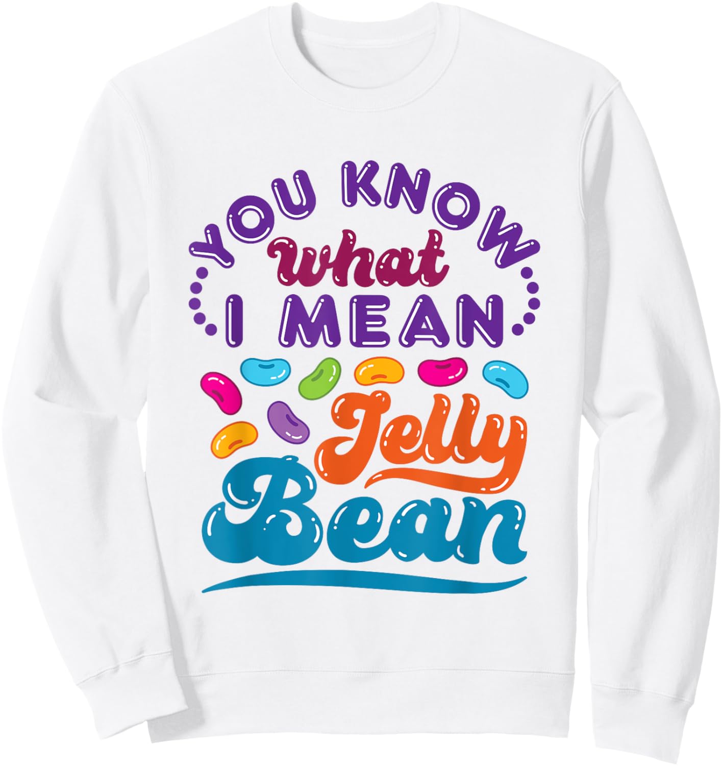 You Know What I Mean Jelly Bean Sweets Lover Retro Saying Sweatshirt - Sweatshirt | White