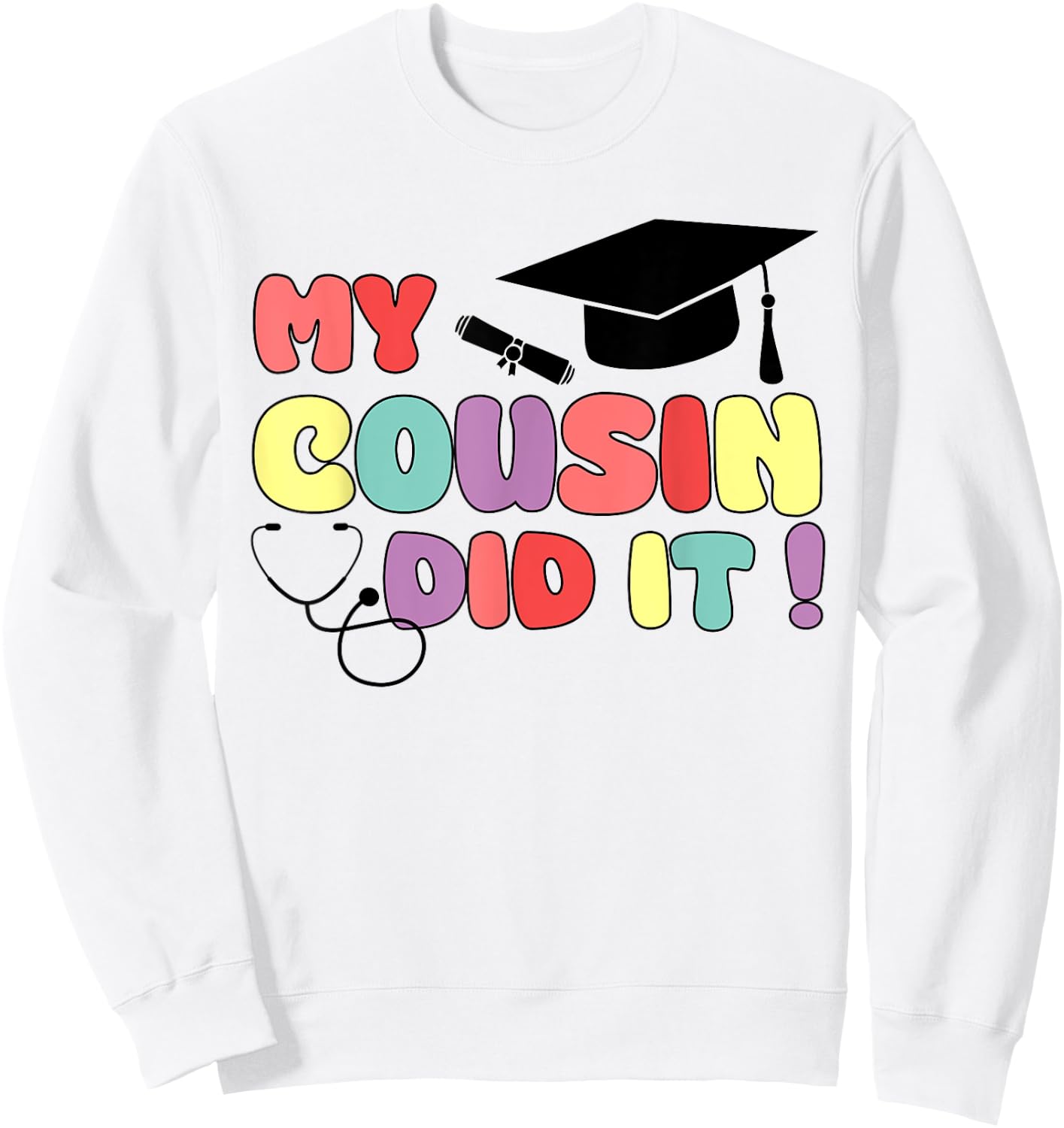 My Cousin Did It Graduation Doctor Nurse Graduated Cousin Sweatshirt - Sweatshirt | White