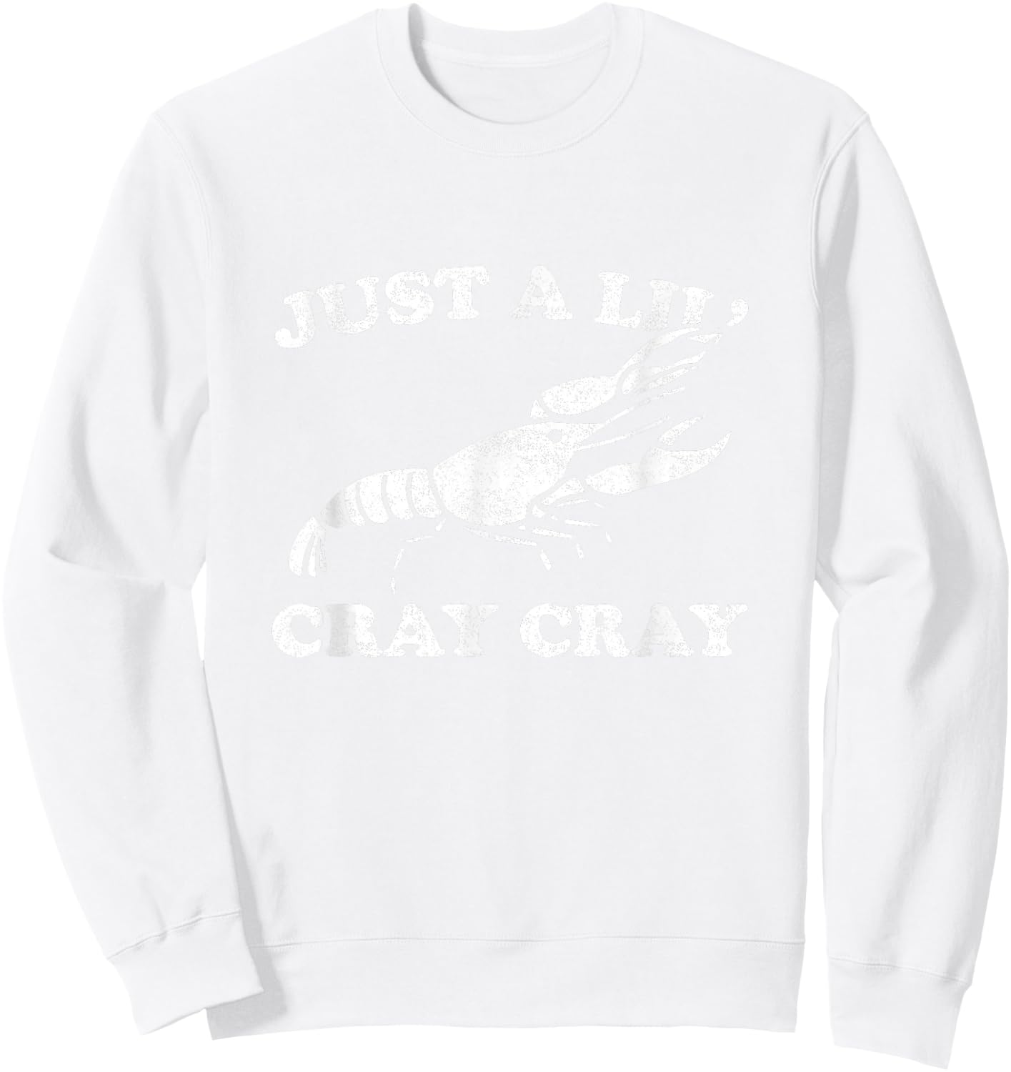 Just A Lil' Cray Cray Funny Sarcastic Crawfish Sweatshirt - Sweatshirt | White