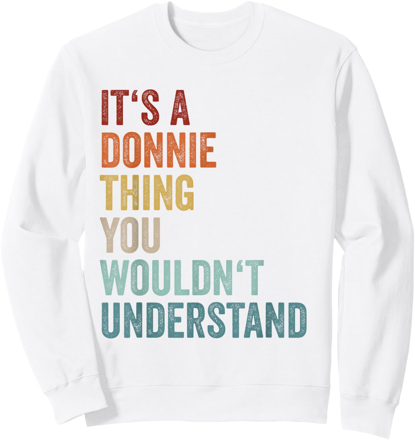 Its A Donnie Thing You Wouldnt Understand Name Donnie Sweatshirt - Sweatshirt | White