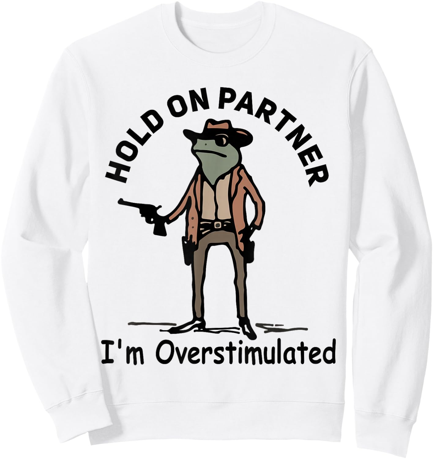 Hold On Partner I'm Overstimulated Funny Cowboy Frog Vintage Sweatshirt - Sweatshirt | White