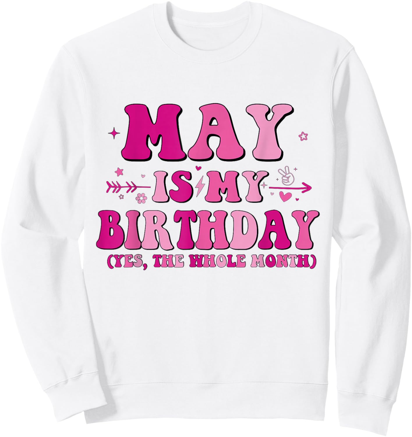 May is My Birthday Yes The Whole Month birthday party Sweatshirt - Sweatshirt | White