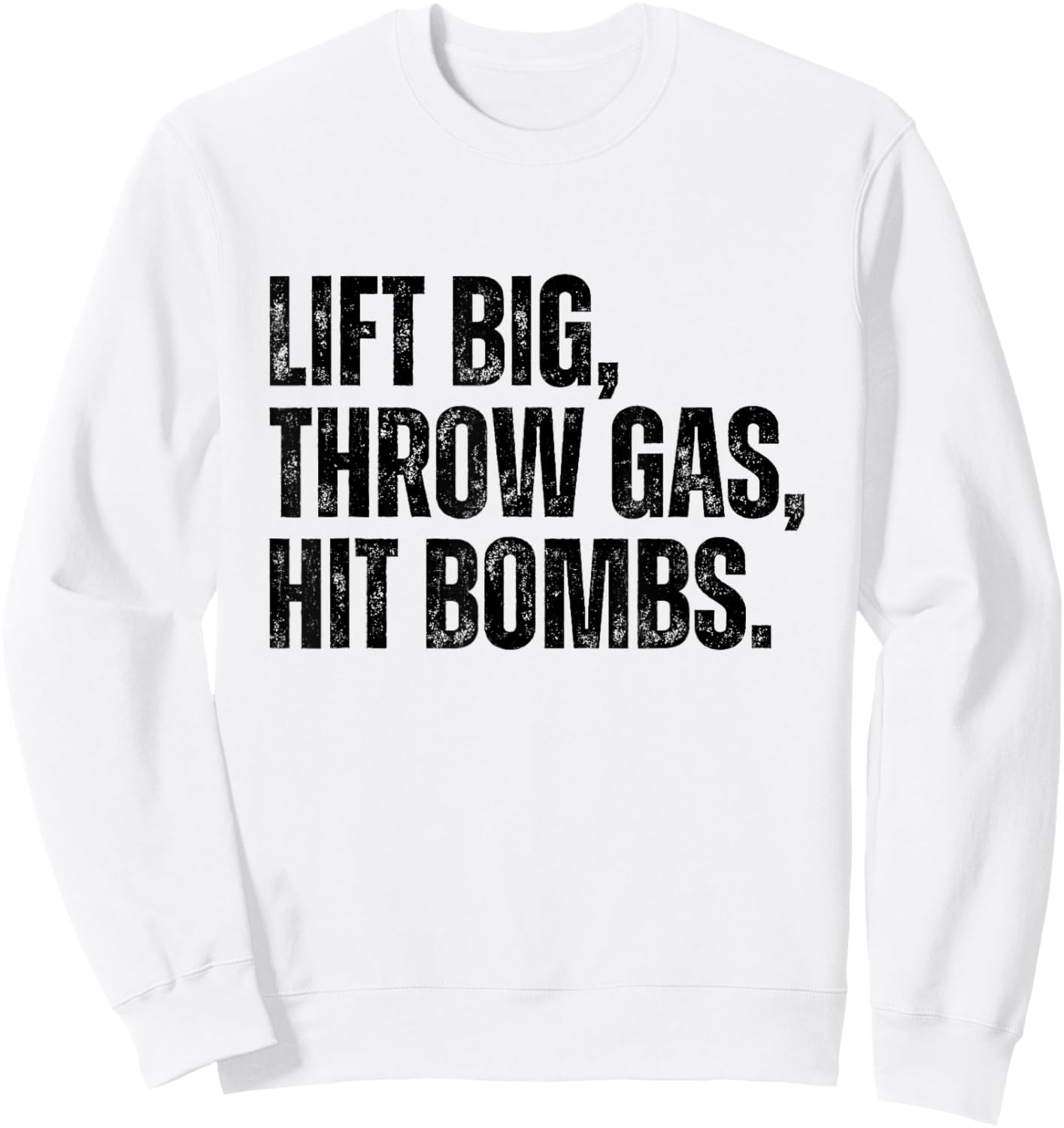 Lift Big, Throw Gas, Hit Bombs Sweatshirt - Sweatshirt | White