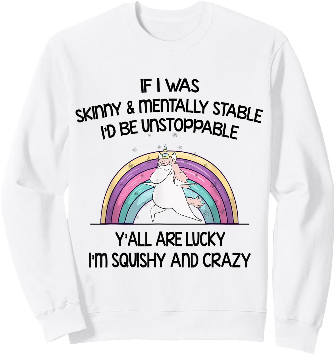 If I Was Skinny And Mentally Stable I’d Be Unstoppable Y’all Sweatshirt - Sweatshirt | White