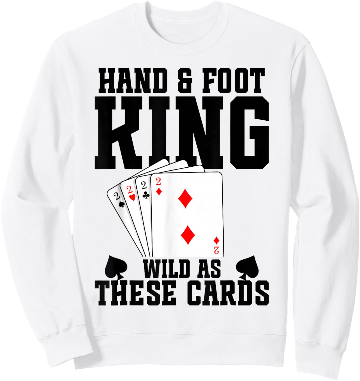 Hand and Foot Card Game Tray Card Holder Hand Foot King Sweatshirt - Sweatshirt | White