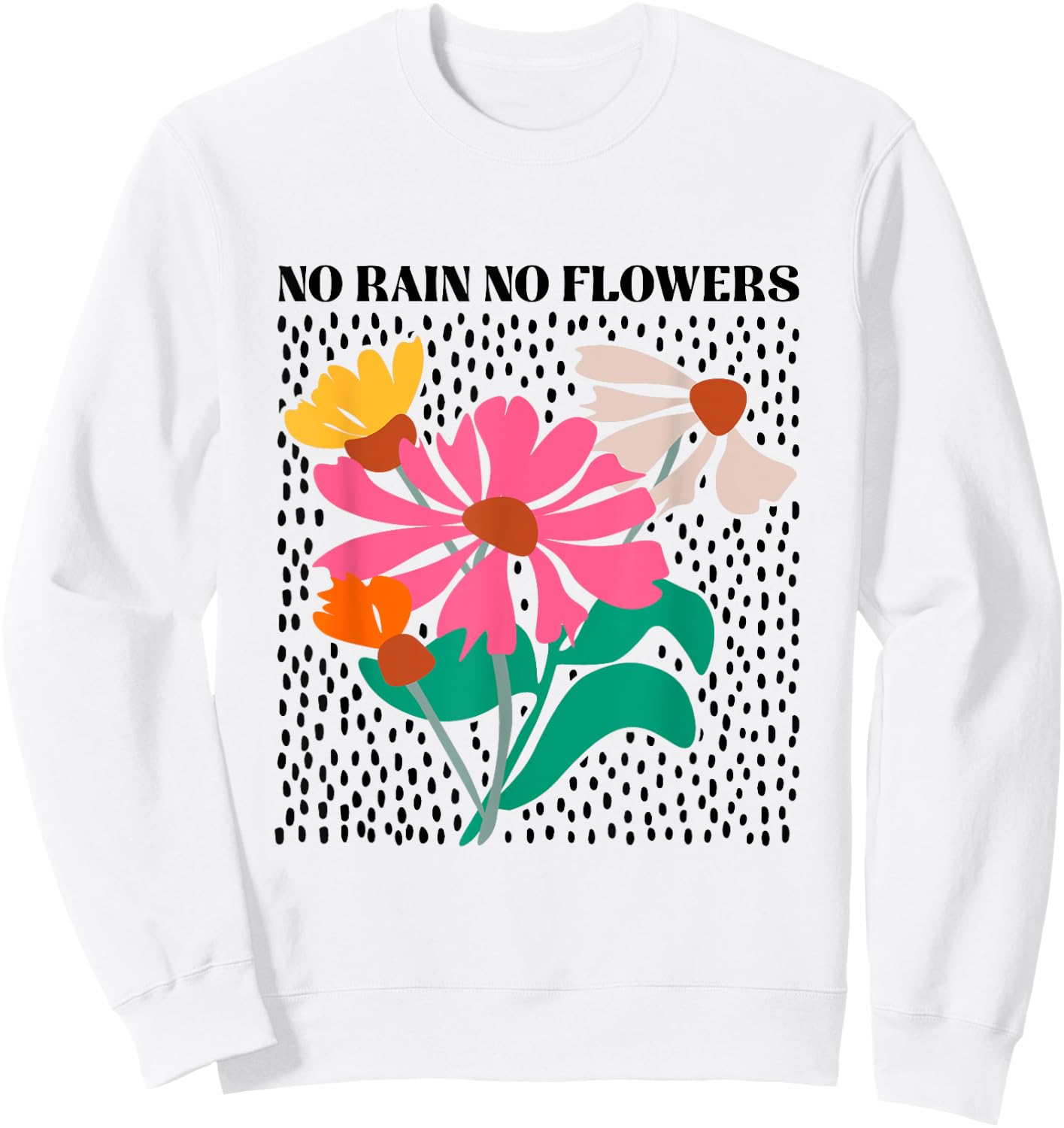 No Rain No Flowers Boho Wildflowers Plants Floral Garden Sweatshirt - Sweatshirt | White