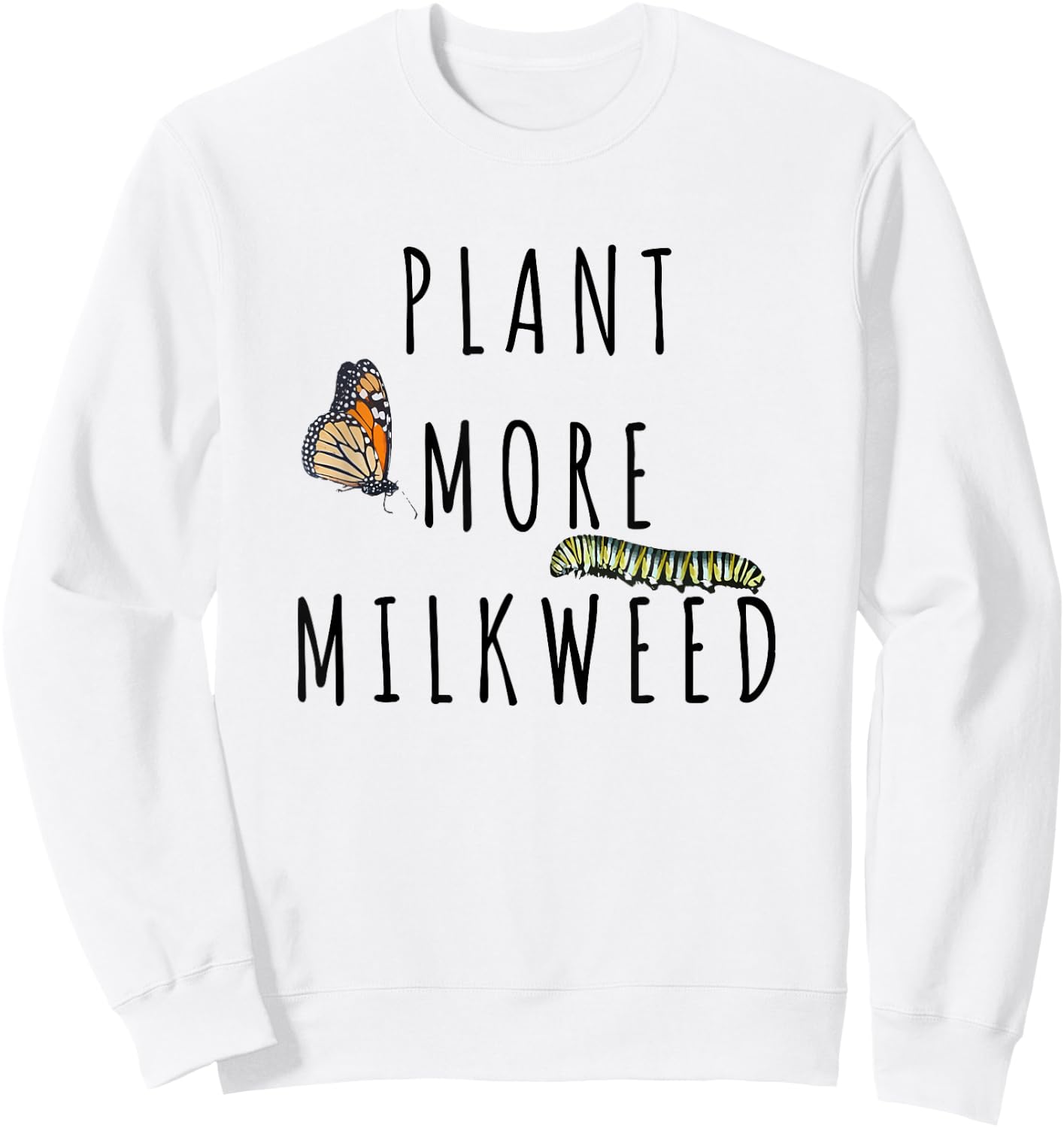 Plant More Milkweed Save The Monarchs Butterfly Caterpillar Sweatshirt - Sweatshirt | White
