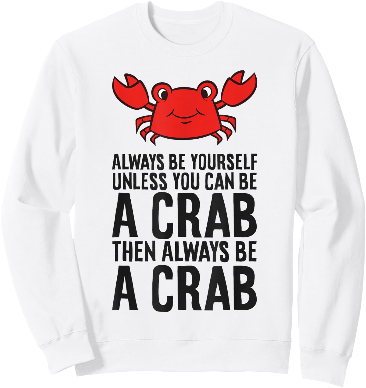 Always Be Yourself Unless You Can Be A Crab Sweatshirt - Sweatshirt | White