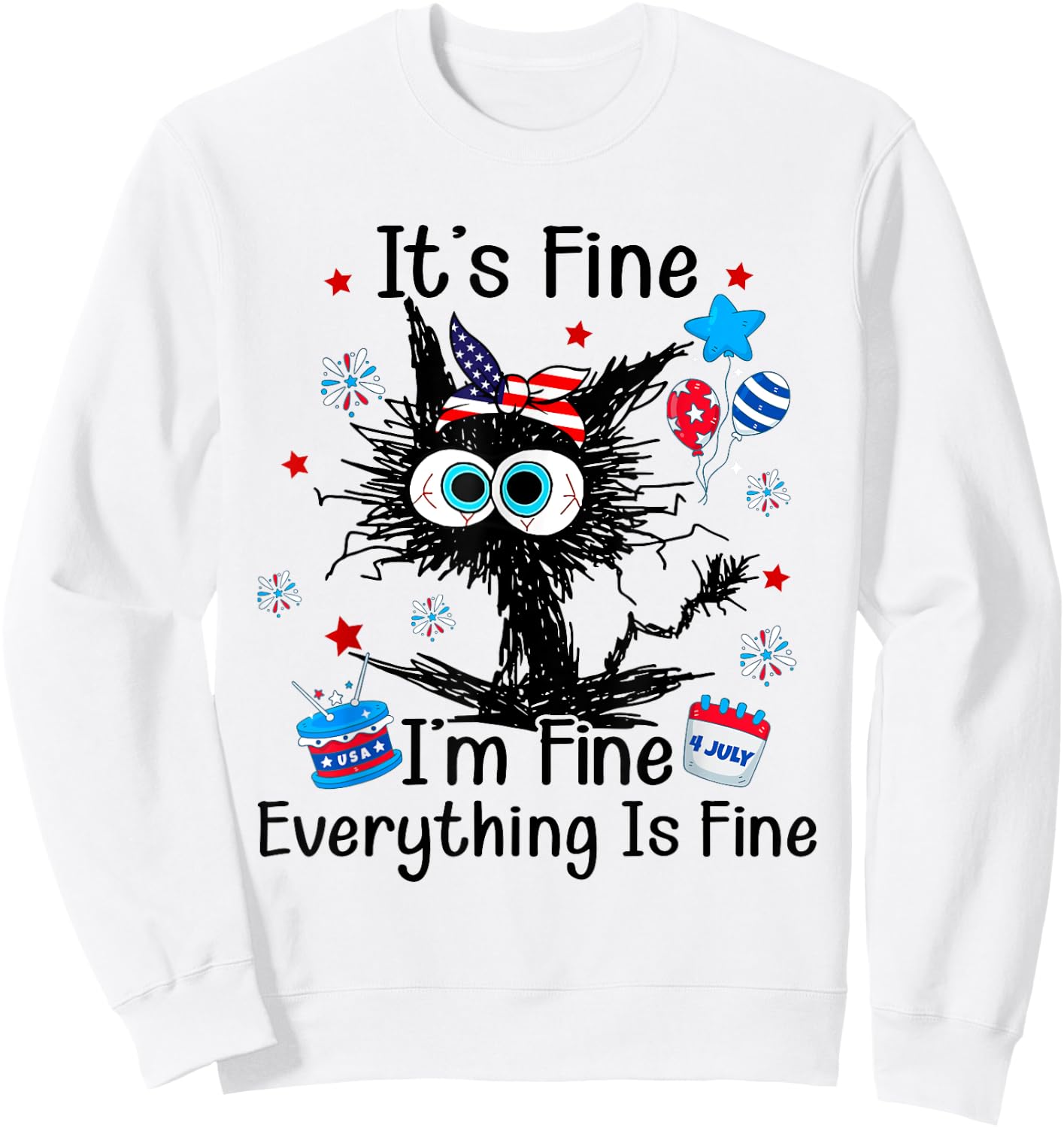 It's Fine I'm Fine Everything Is Fine Black Cat 4th of July Women Men Sweatshirt - Sweatshirt | White