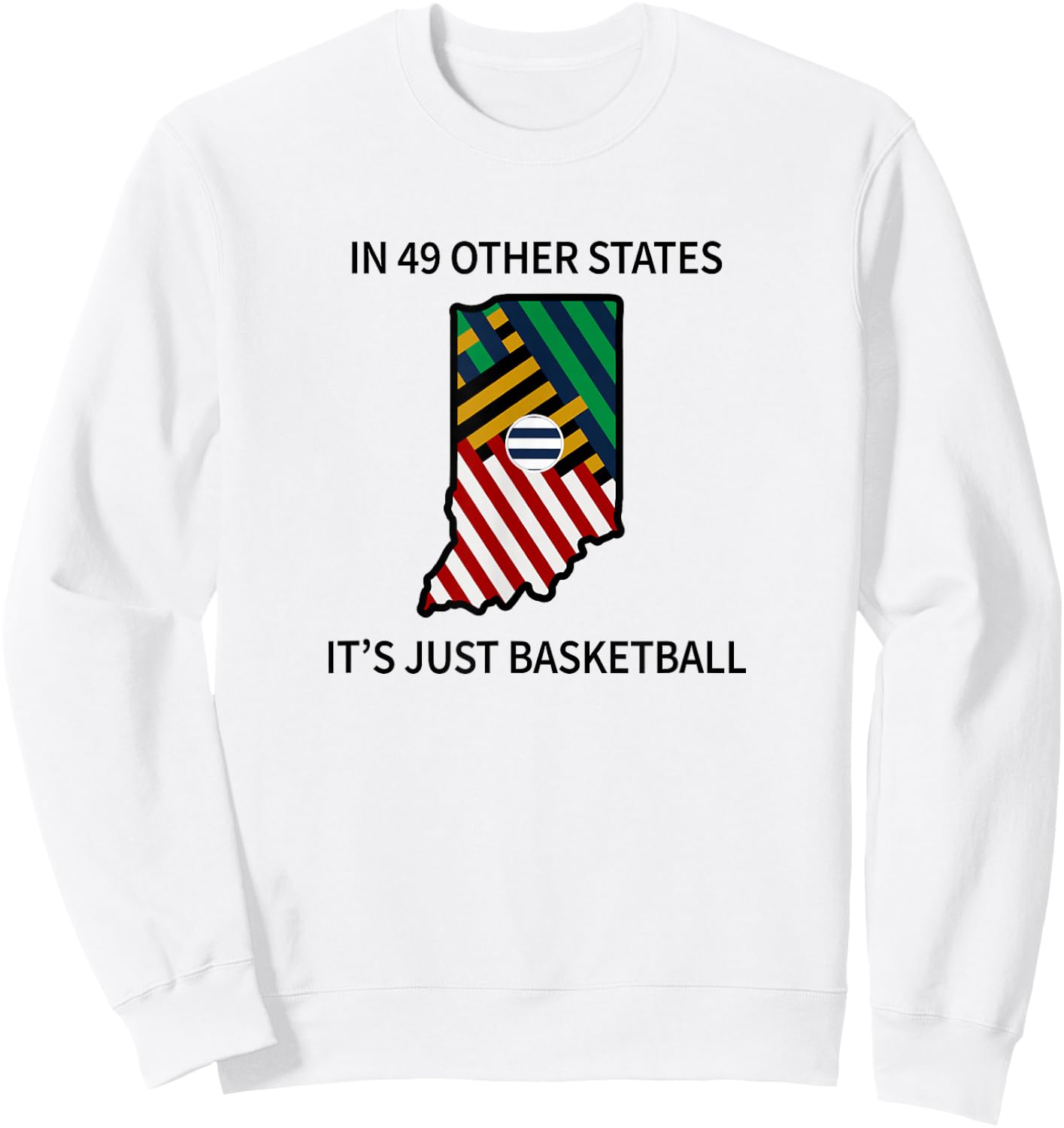 In 49 Other States It's Just Basketball Sweatshirt - Sweatshirt | White