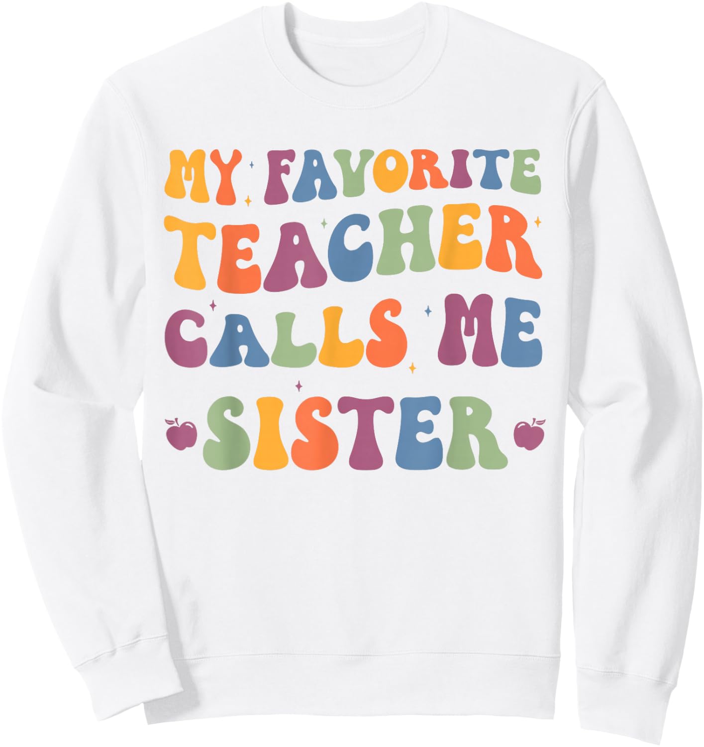 My Favorite Teacher Calls Me Sister funny groovy teacher Sweatshirt - Sweatshirt | White