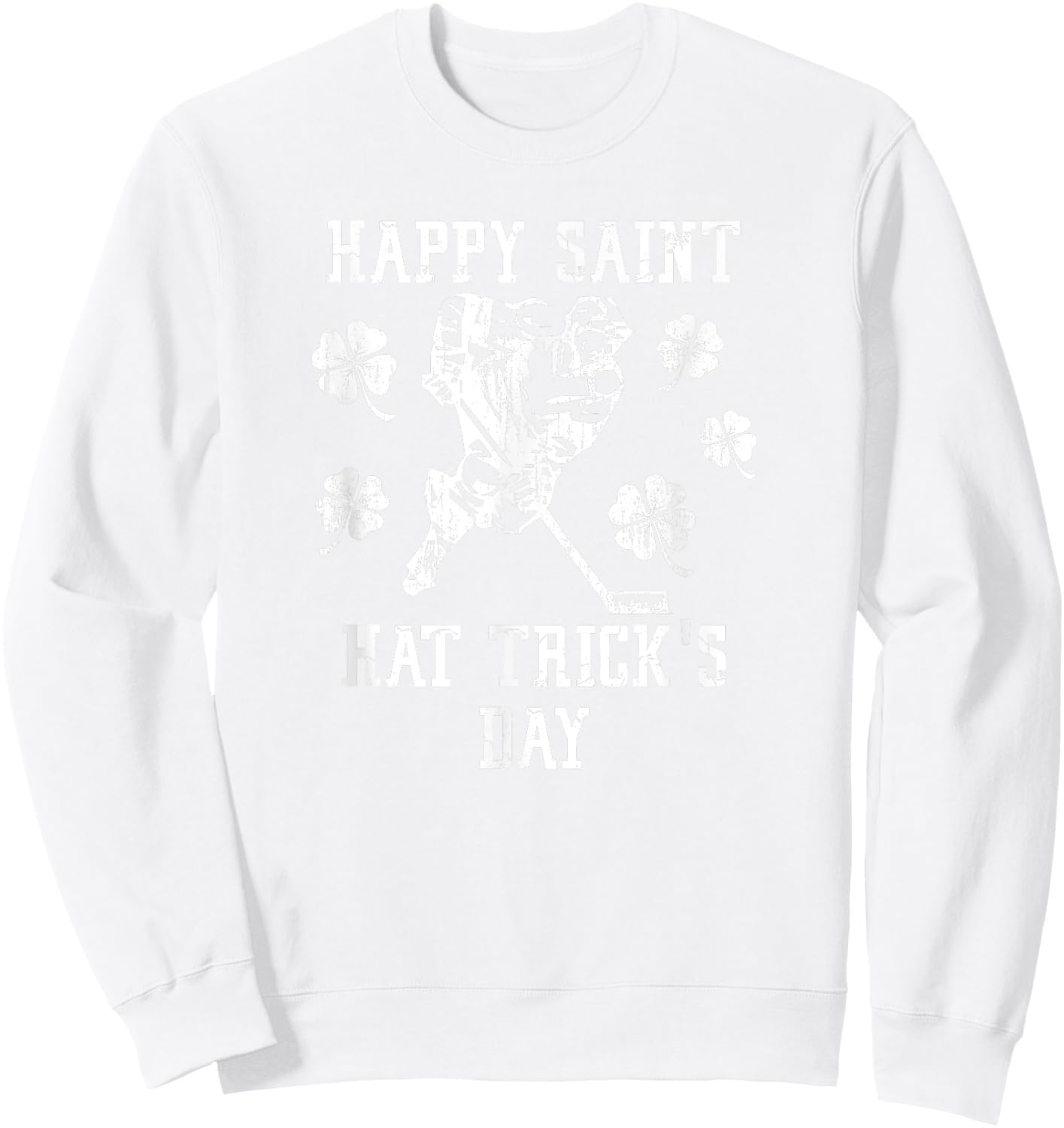 HAPPY SAINT HAT TRICK'S DAY St Patricks Day Funny Ice Hockey Sweatshirt - Sweatshirt | White