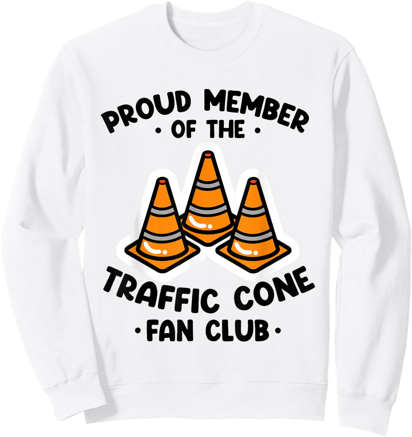 Proud Member Of The Traffic Cone Fan Club Highway Cones Sweatshirt - Sweatshirt | White