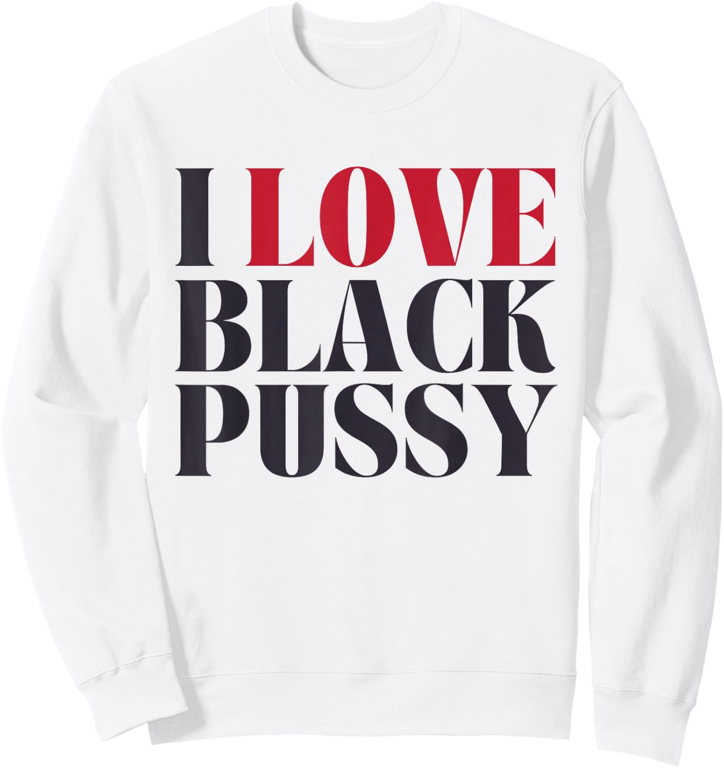I Love Black Pussy Funny Adult Humor Sarcastic Saying Sweatshirt - Sweatshirt | White