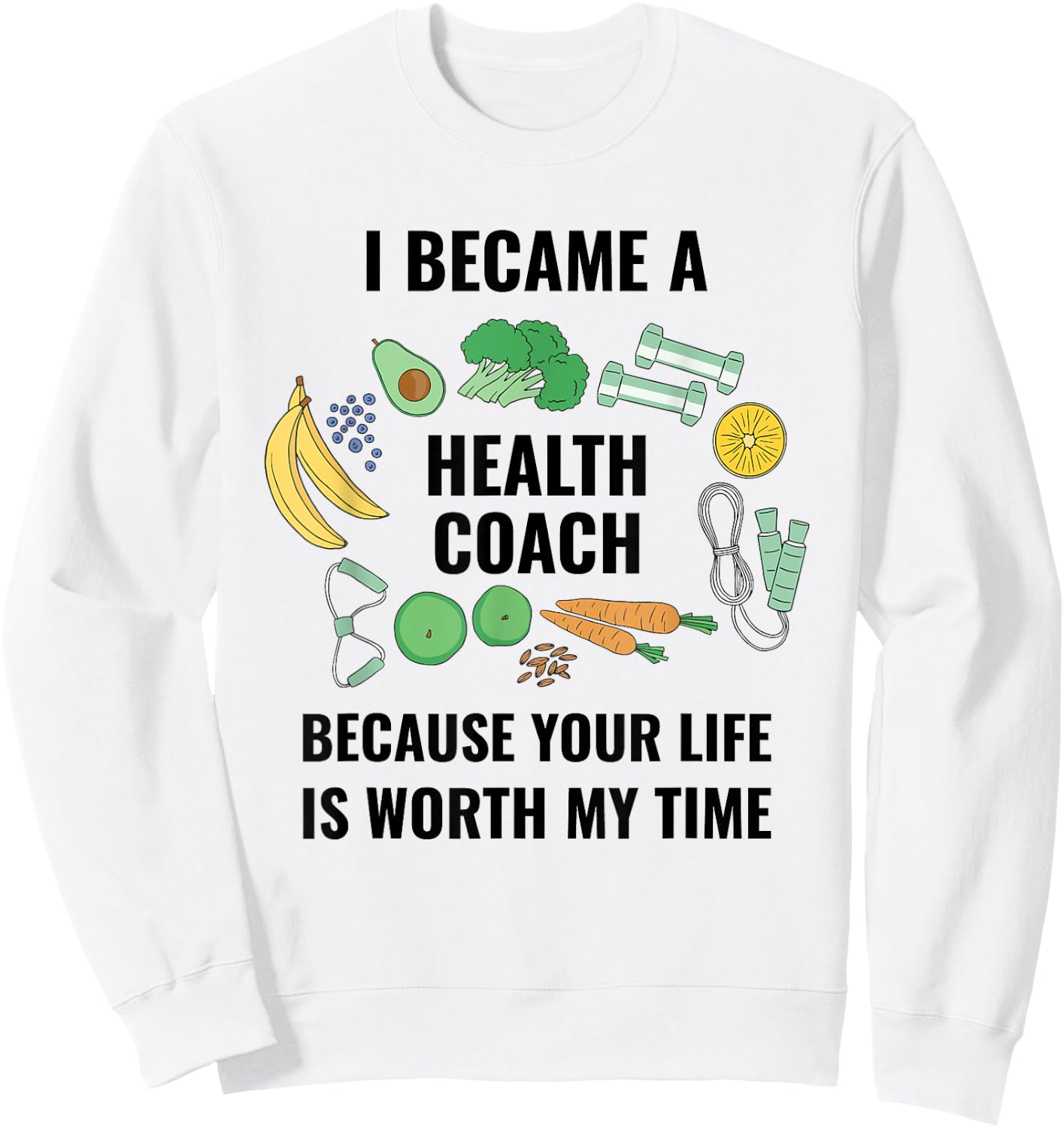 Health And Wellness Coach Your Life Is Worth Health Coach Sweatshirt - Sweatshirt | White