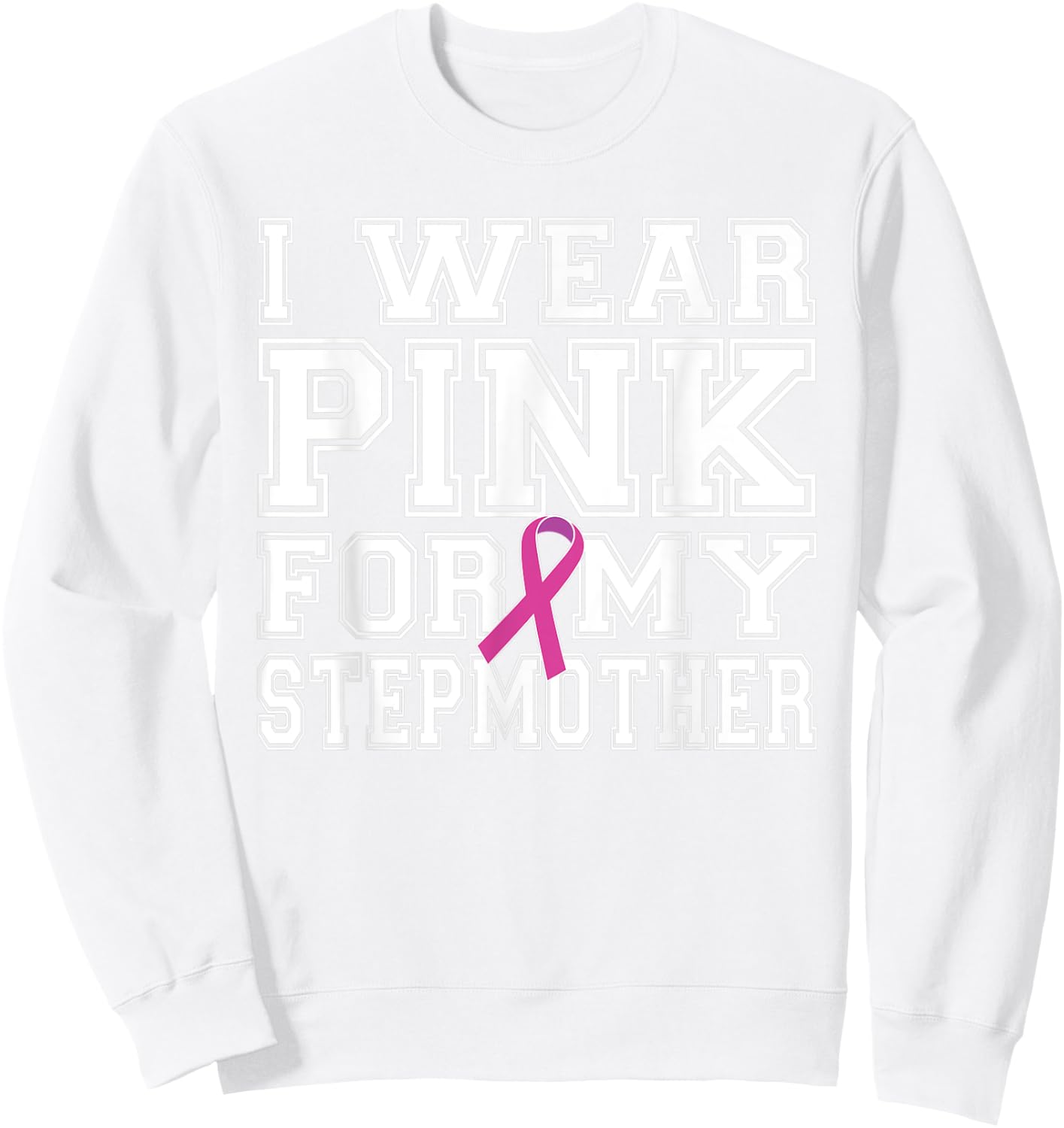 I Wear Pink for My Stepmother Breast Cancer Awareness Sweatshirt - Sweatshirt | White