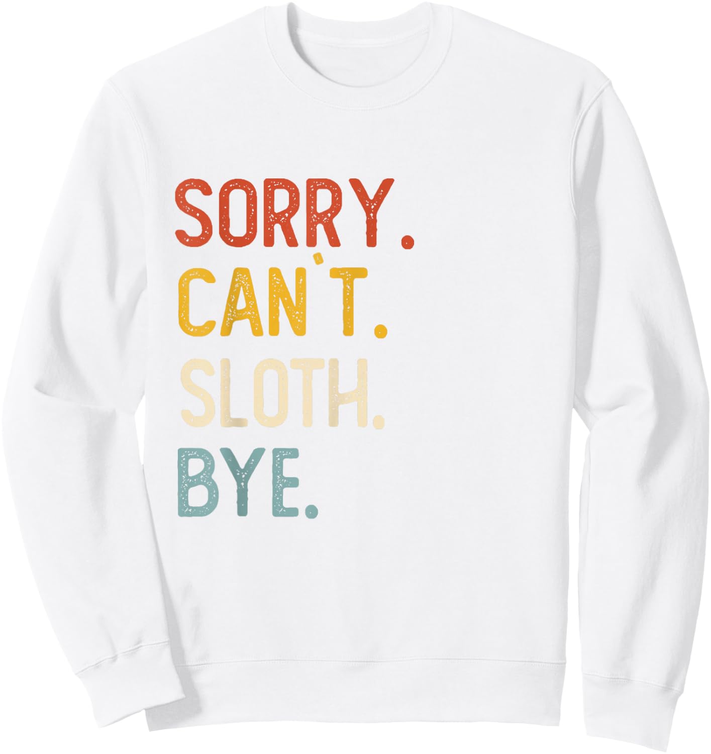 Sorry Can't Sloth Bye Shirts Funny Sloth Lovers Sweatshirt - Sweatshirt | White