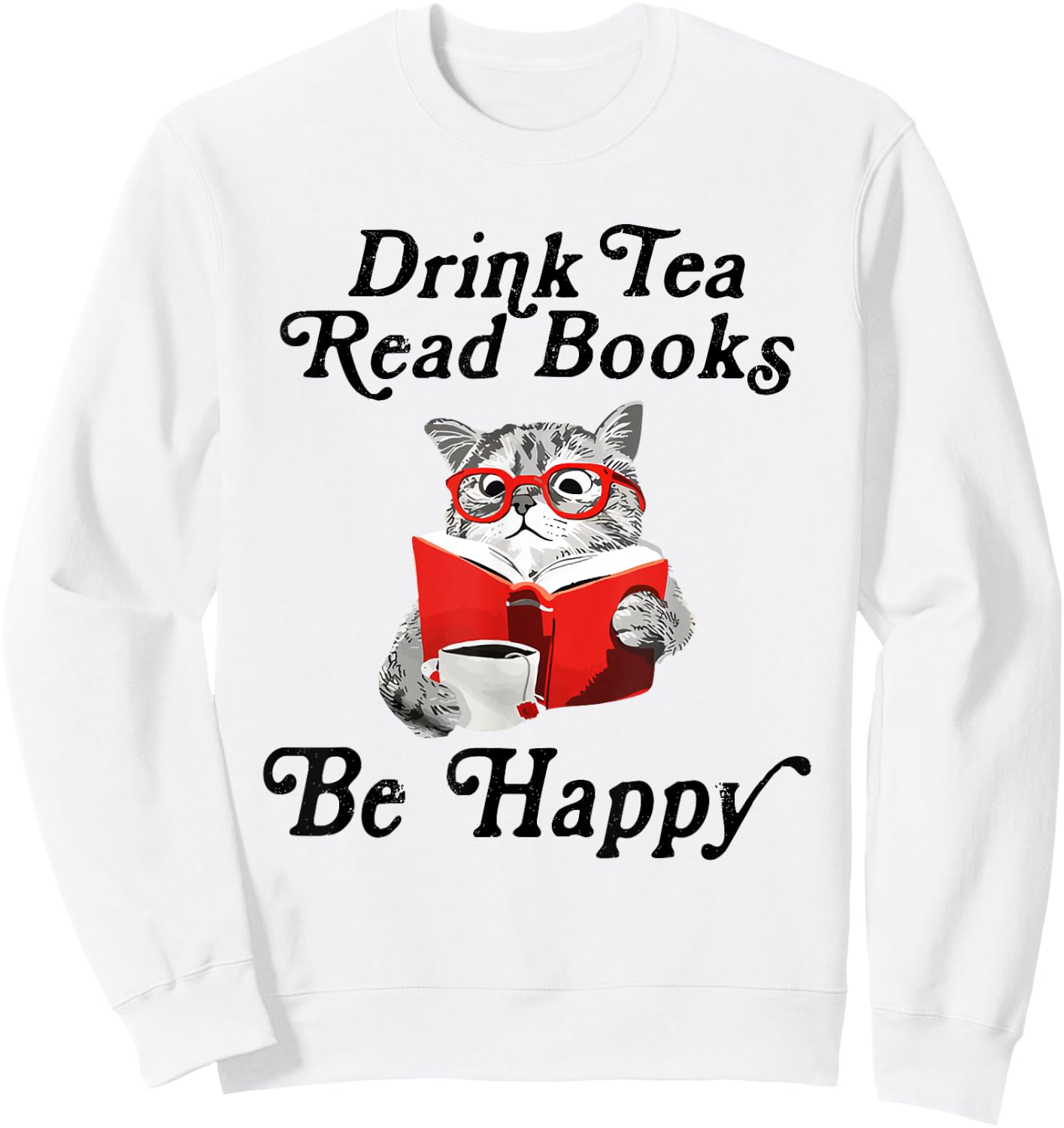 Drink Tea Read Books Be Happy Cute Cat Read Book Teatime Sweatshirt - Sweatshirt | White