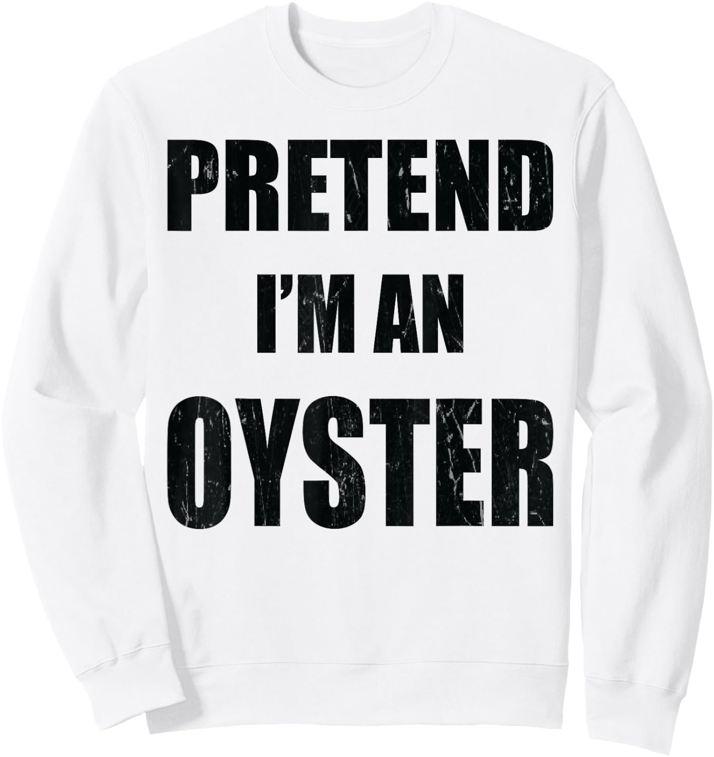 Pretend I'm An Oyster Lazy Easy Last Minute Costume Sweatshirt - Sweatshirt | White