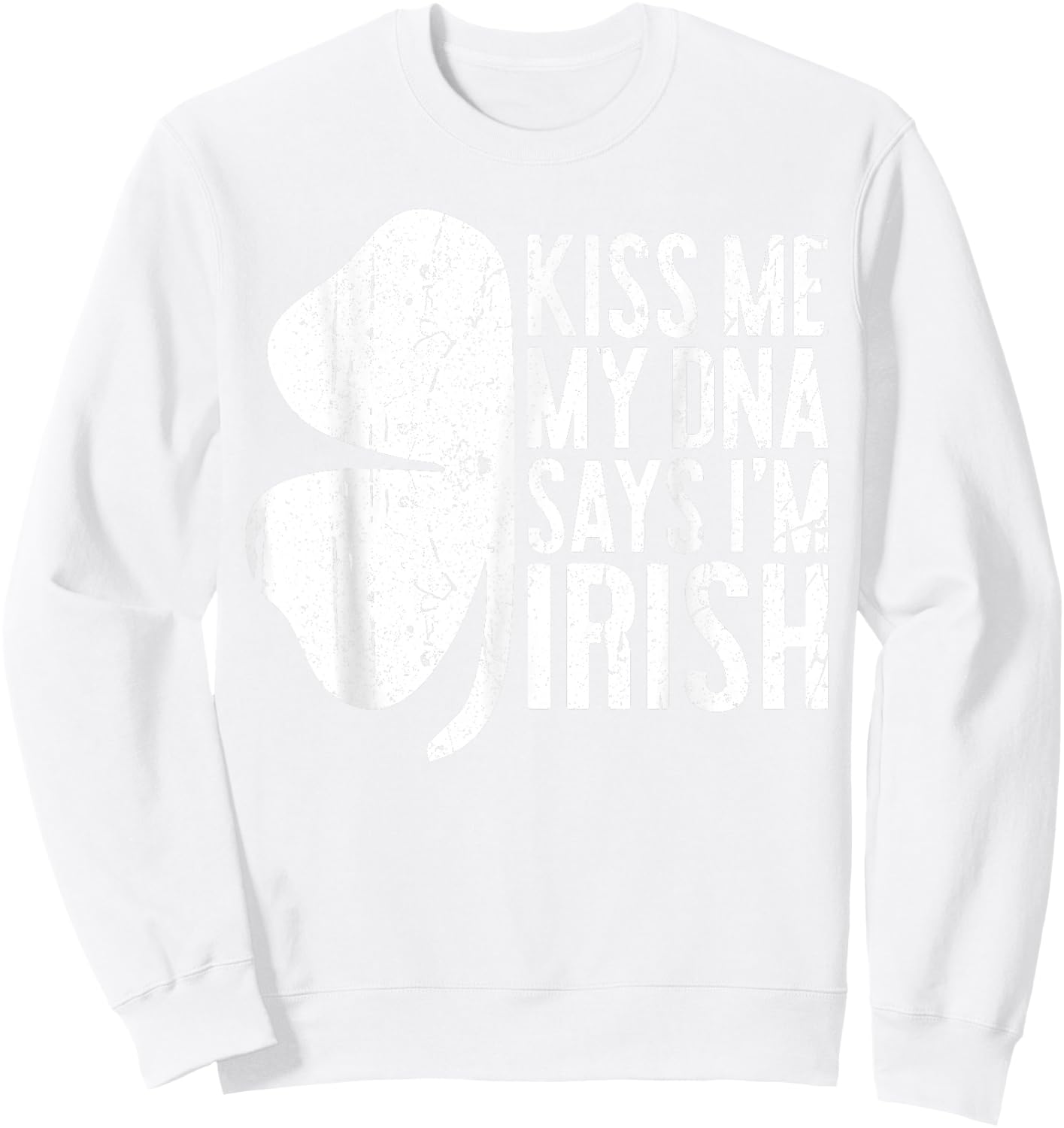 Kiss Me My DNA Says I'm Irish Shirt Funny St Patricks Day Sweatshirt - Sweatshirt | White