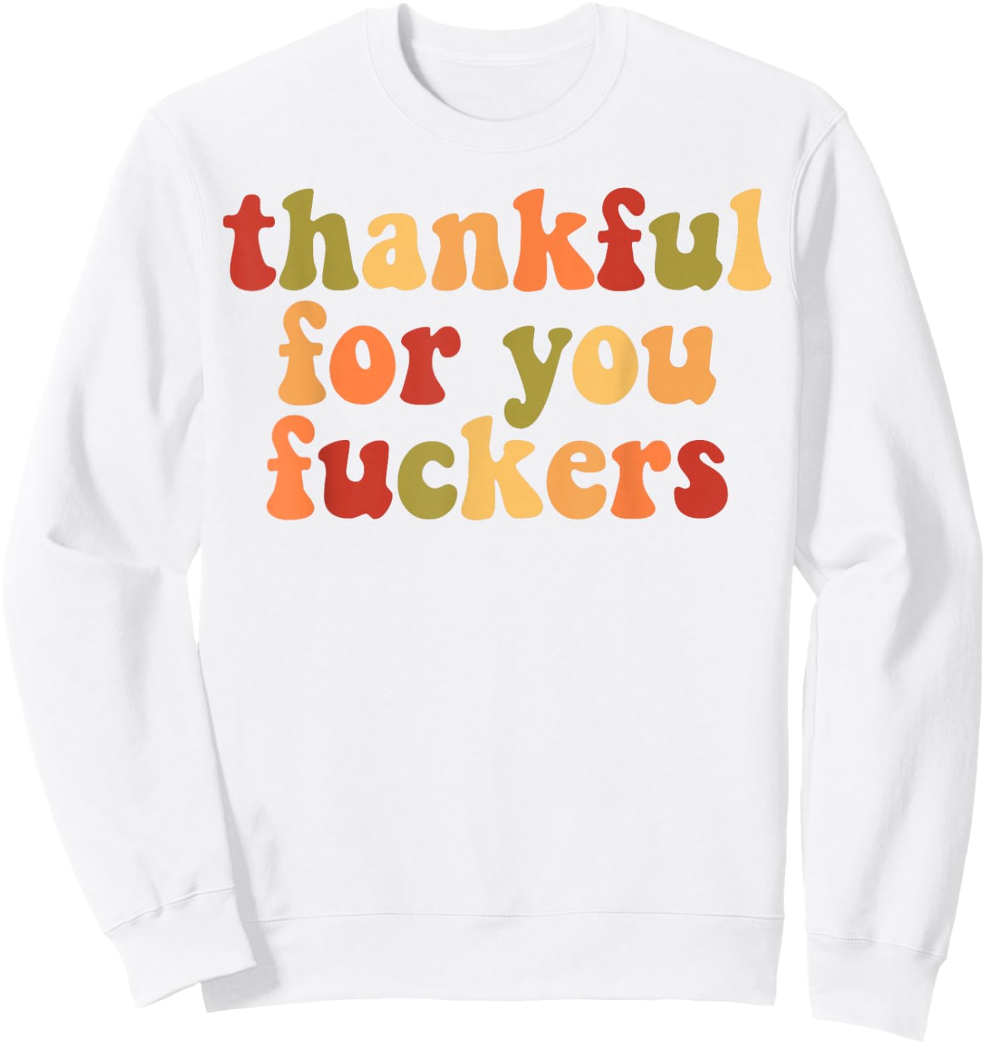 Thankful For You Fuckers Sweatshirt - Sweatshirt | White
