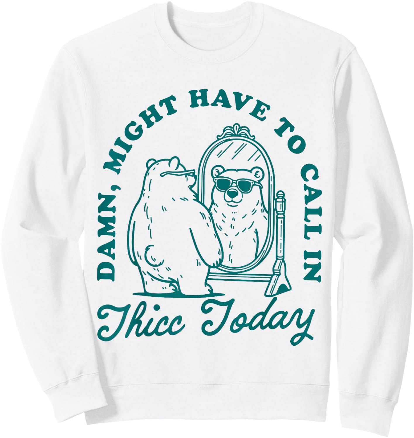 Might Have to Call In Thicc Today Sweatshirt - Sweatshirt | White