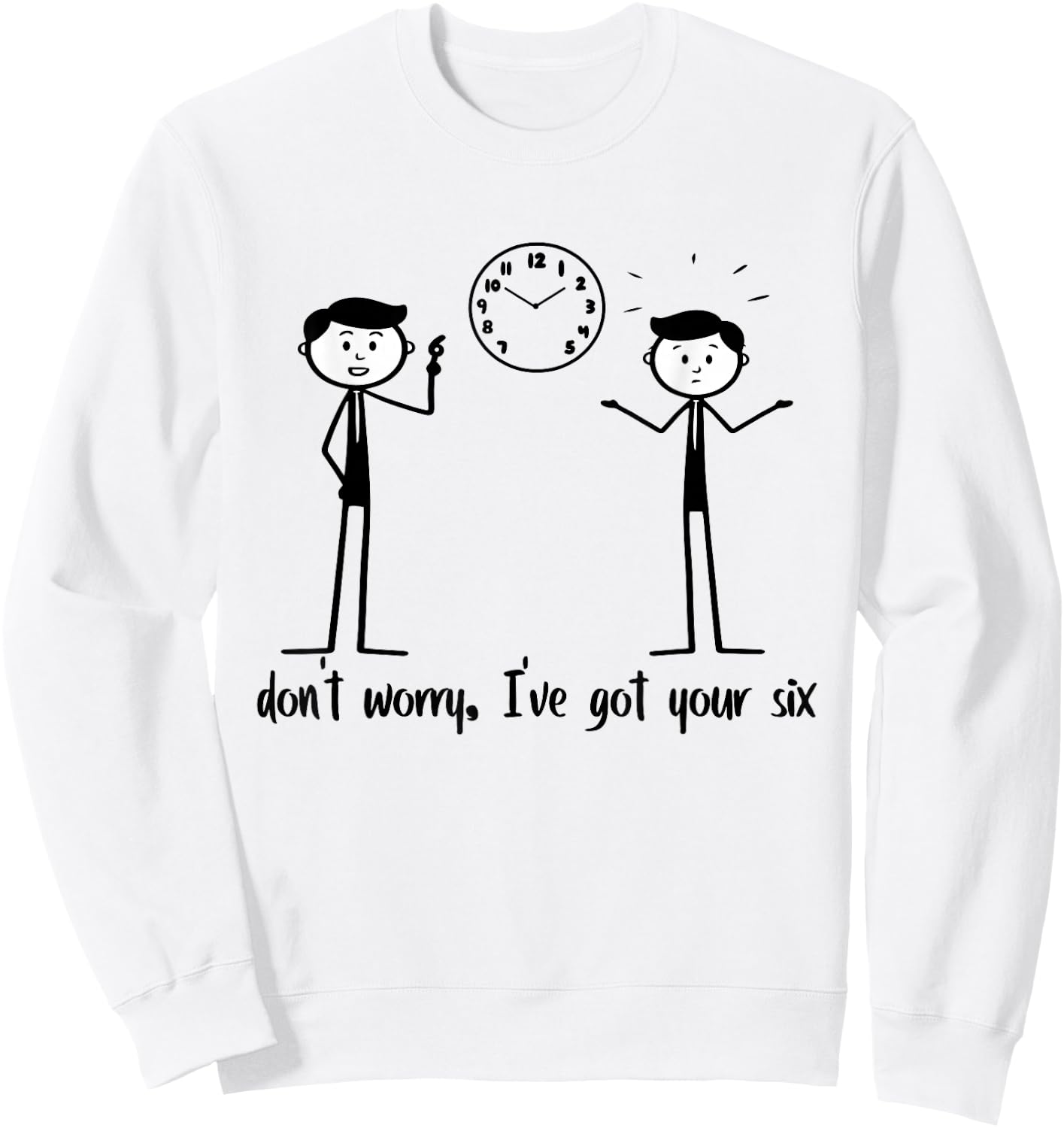 Don't Worry I've Got Your Six Funny Stickman Figures Sweatshirt - Sweatshirt | White