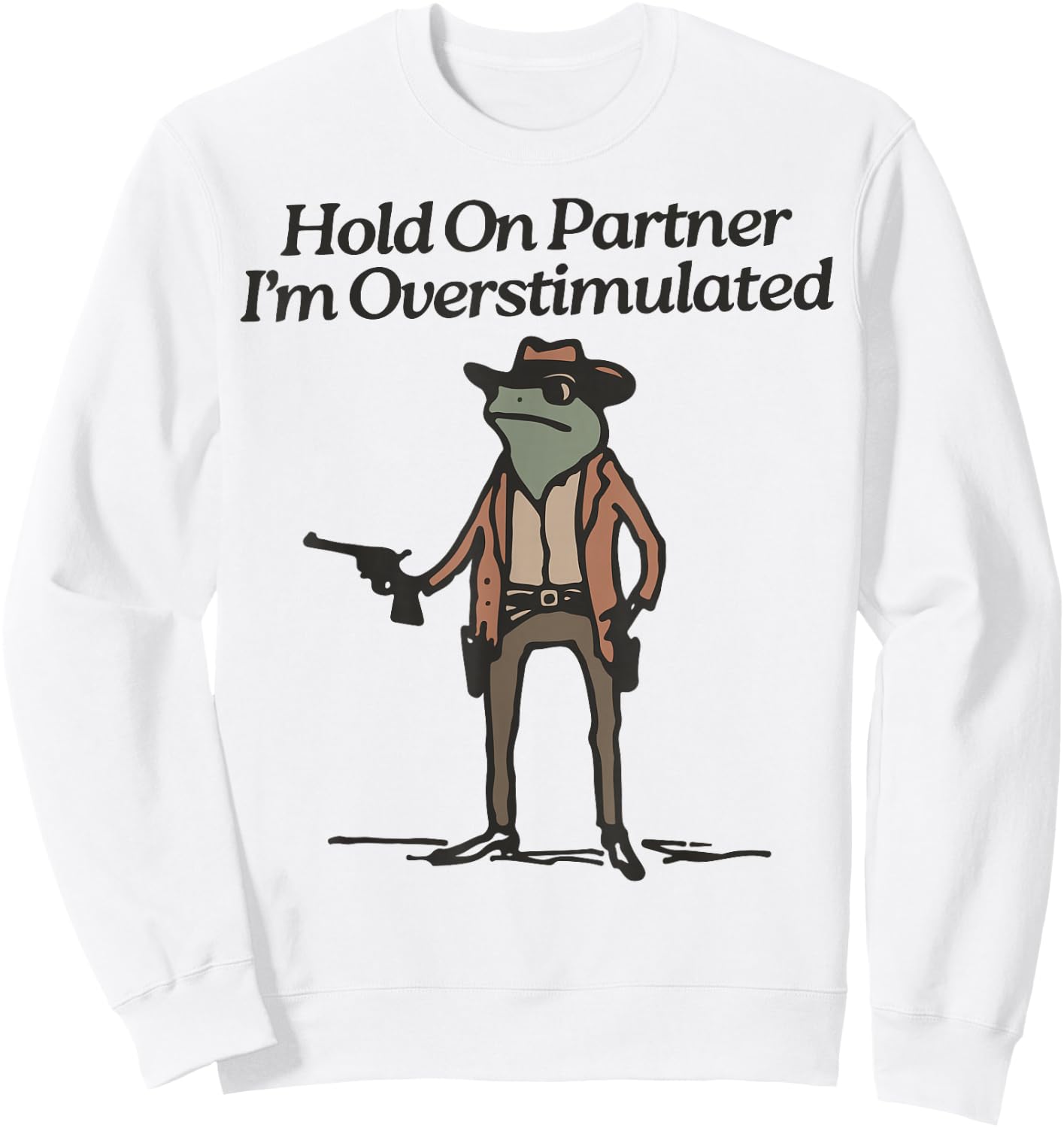 Hold On Partner I'm Overstimulated Cowboy Frog Vintage Sweatshirt - Sweatshirt | White