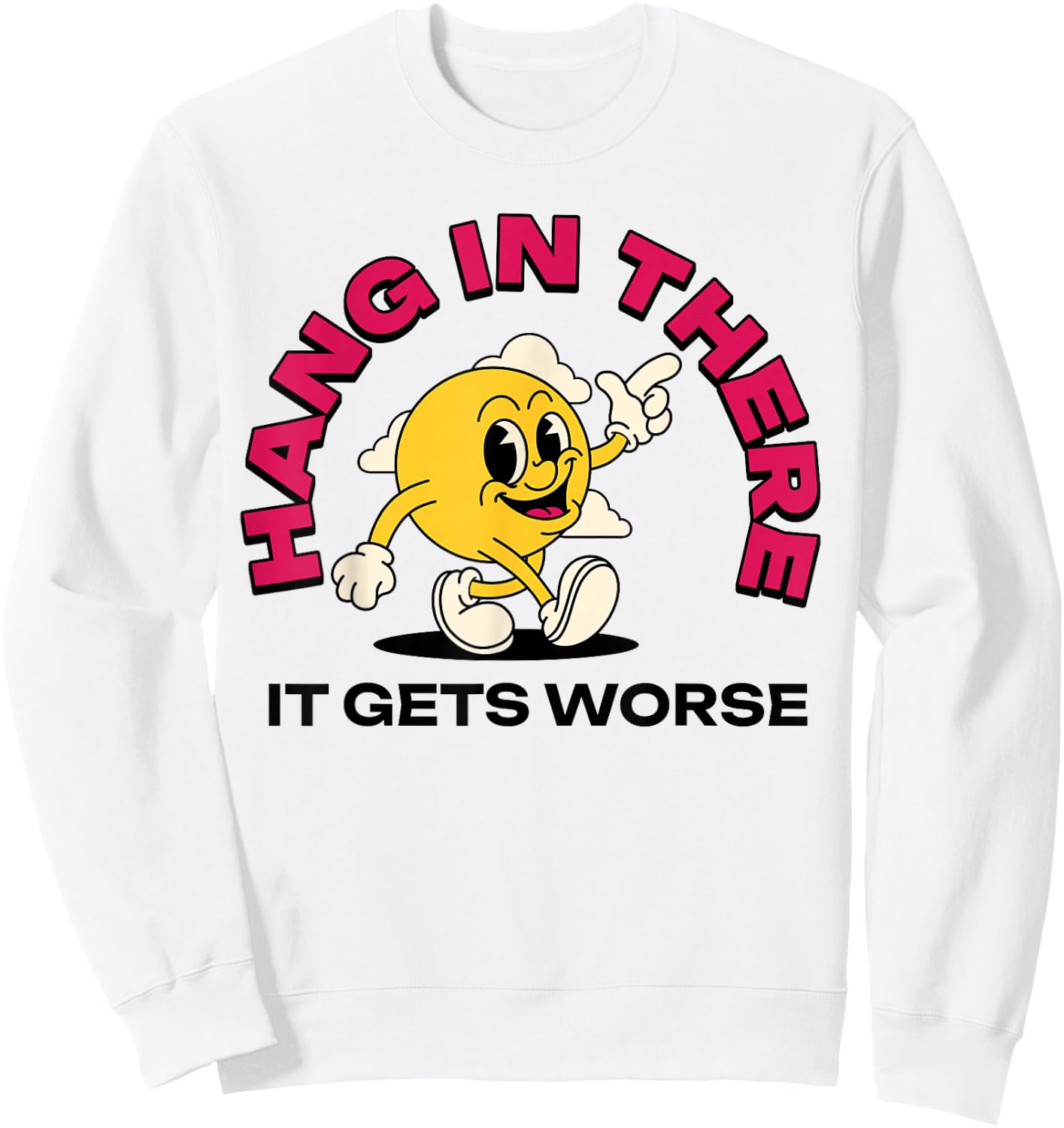 Hang In There It Gets Worse Sweatshirt - Sweatshirt | White