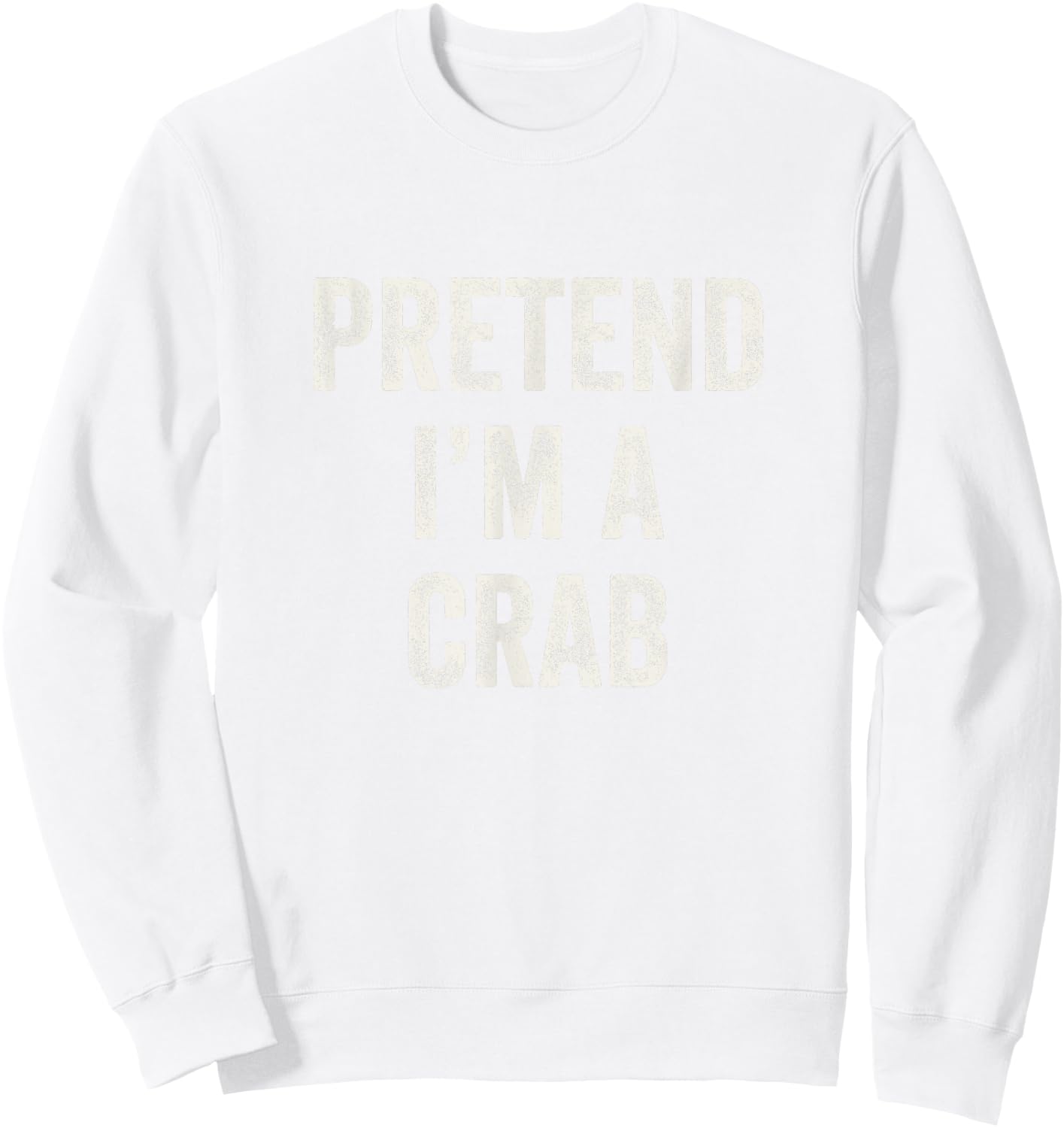 Pretend I'm a Crab Funny Last Minute Halloween Costume Sweatshirt - Sweatshirt | White