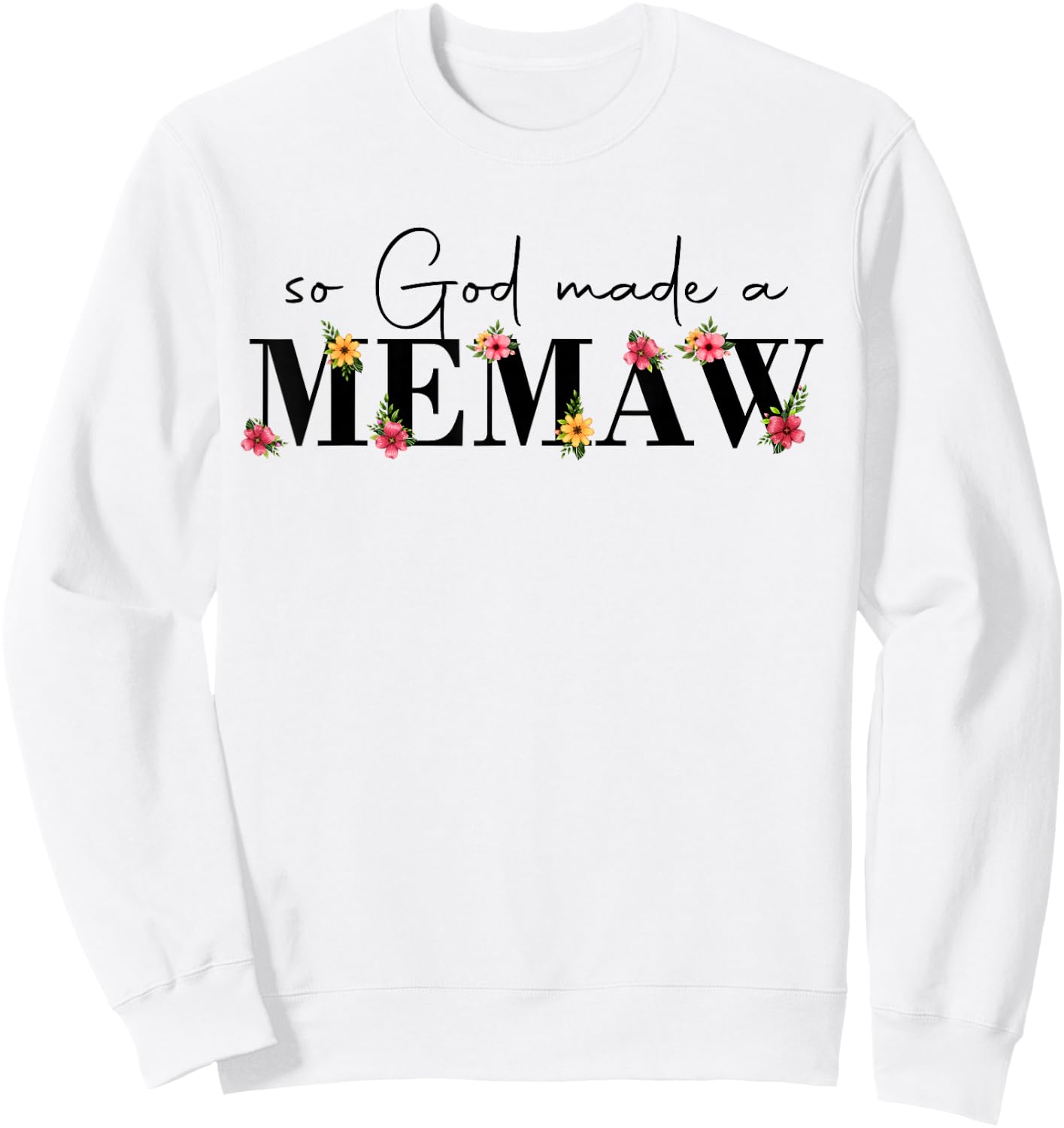 So God Made A Memaw Flower Grandma Happy Mothers Day Sweatshirt - Sweatshirt | White