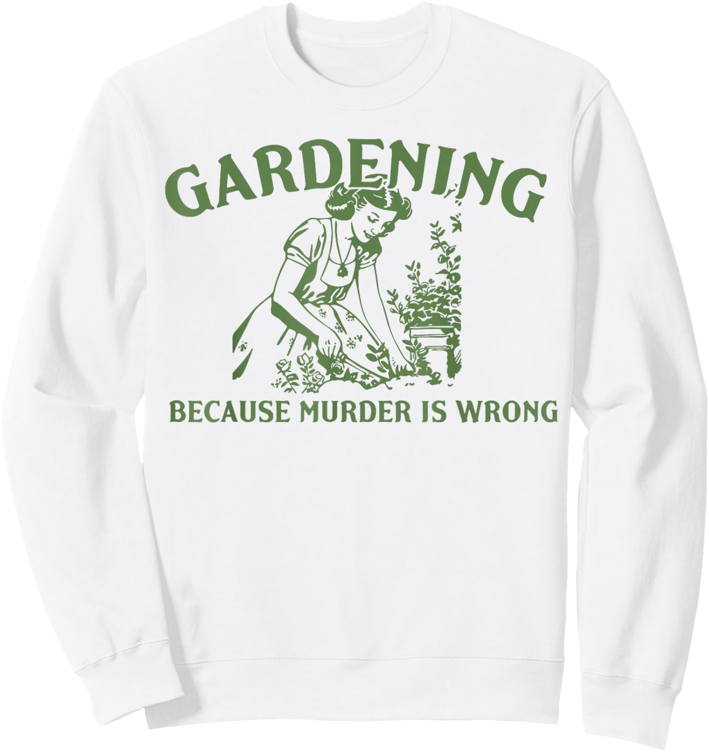 Gardening Because Murder Is Wrong Sweatshirt - Sweatshirt | White