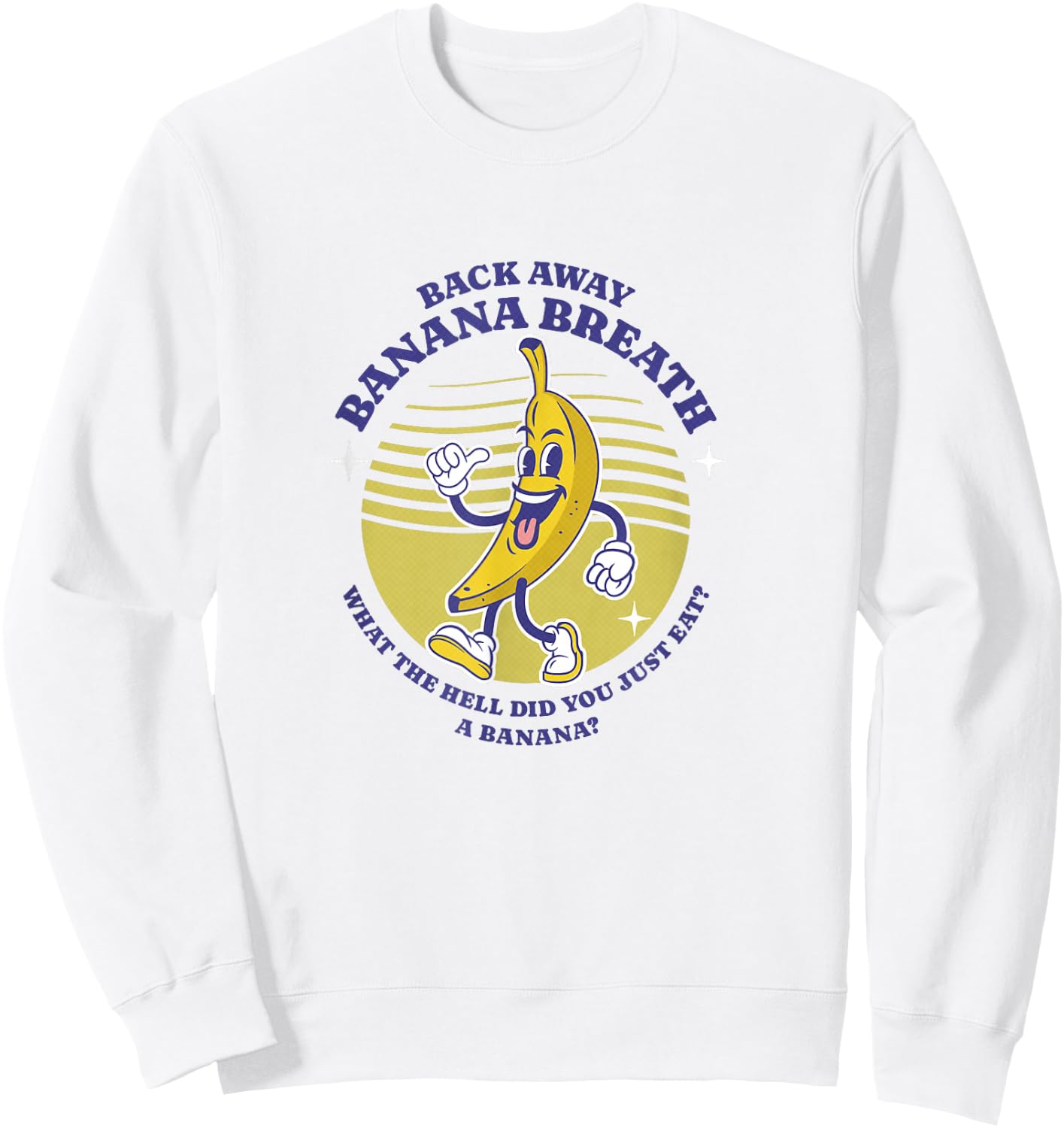 Back Away Banana Breath - I think you should leave Sweatshirt - Sweatshirt | White