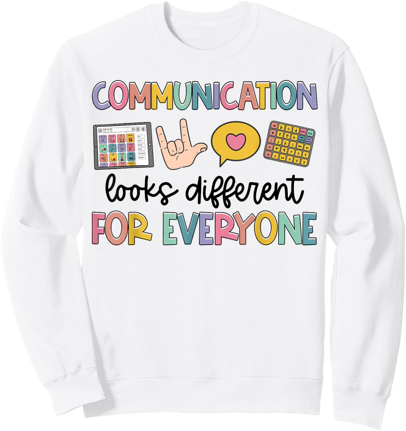 Speech Therapy Communication Looks Different For Everyone Sweatshirt - Sweatshirt | White