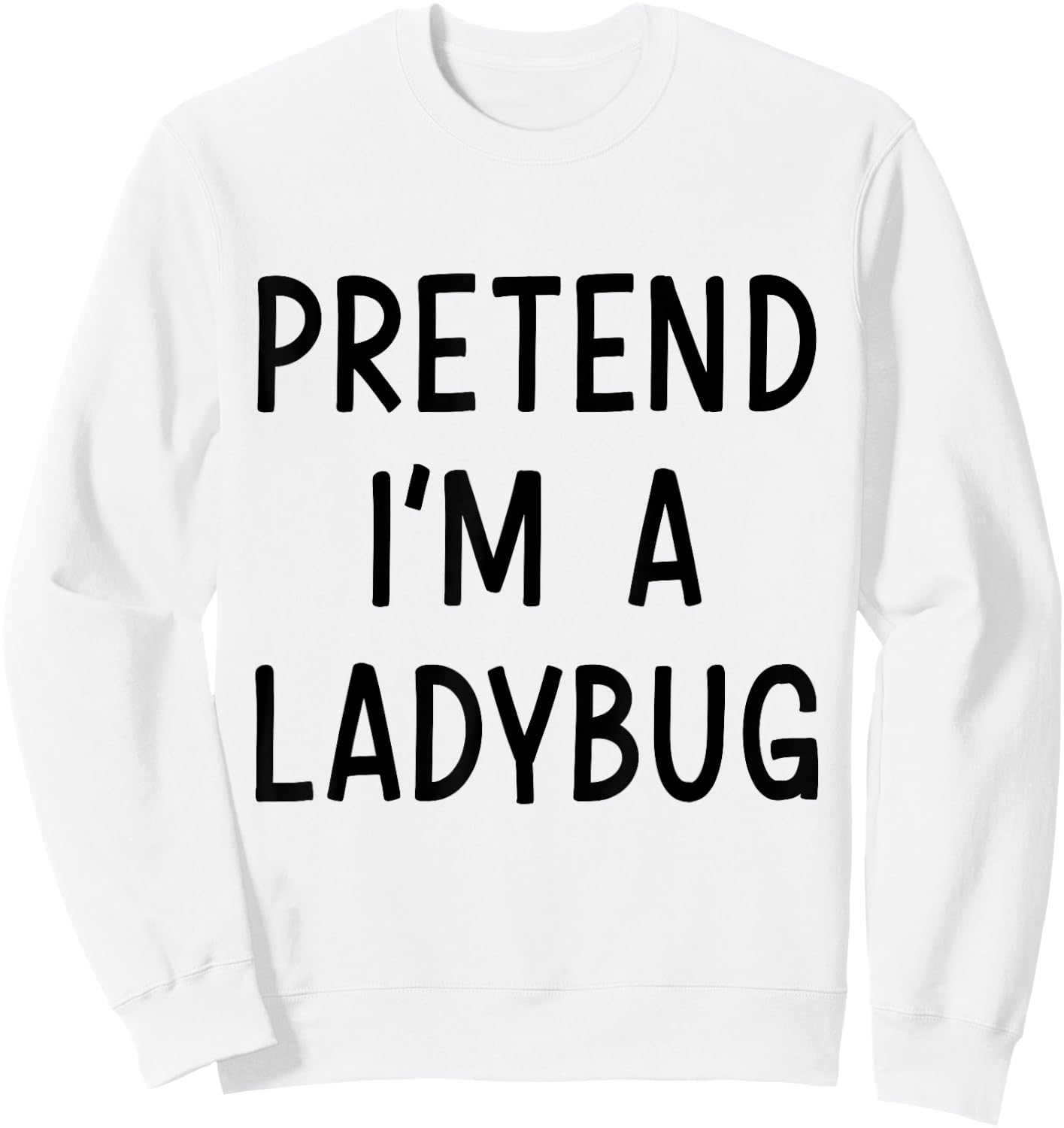 Pretend Im a ladybug easy lazy costume for halloween party Sweatshirt - Sweatshirt | White